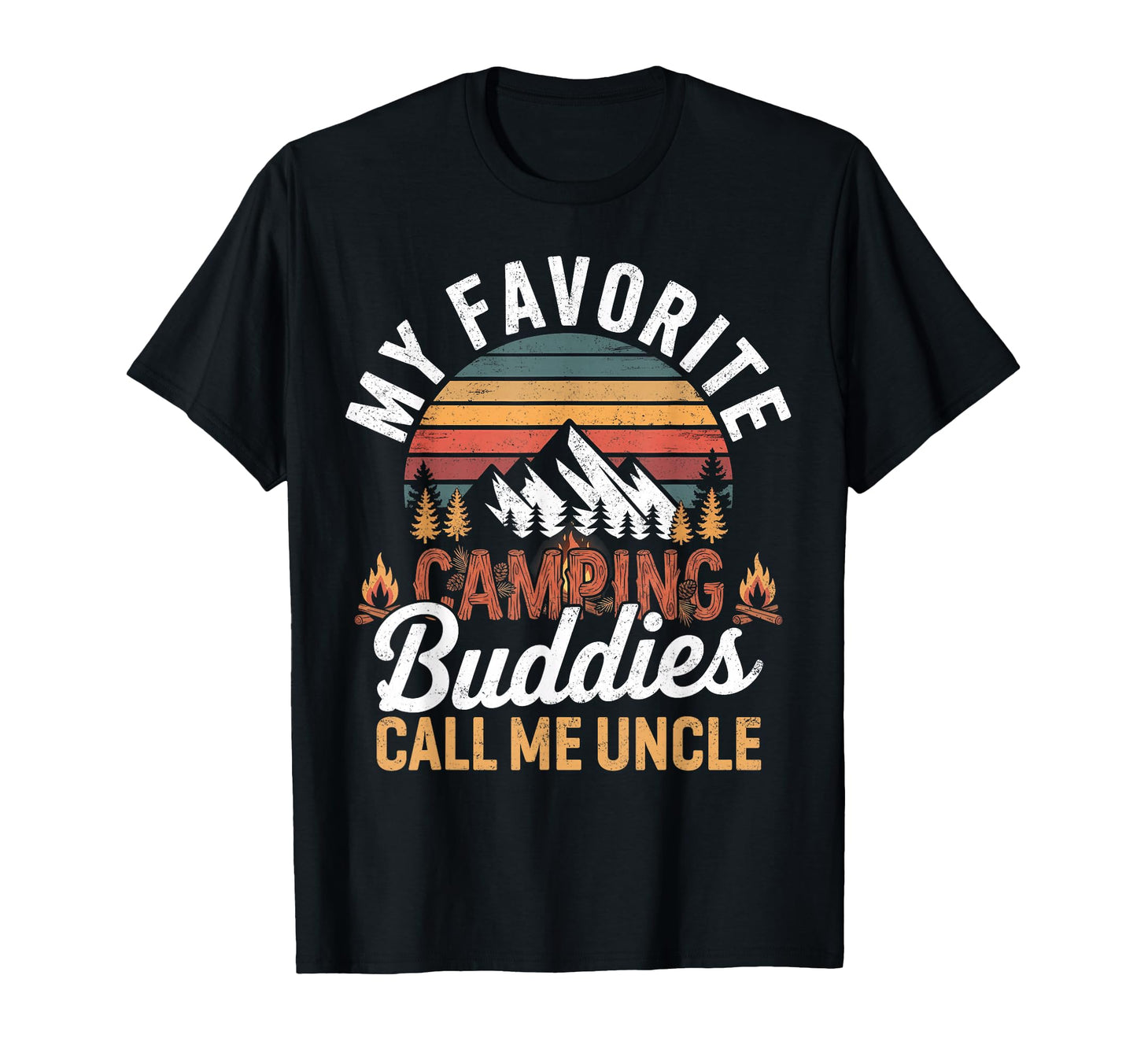 My Favorite Camping Buddies Call Me Uncle T-Shirt - Novelty Apparel Unisex - T-Shirt, Sweatshirt, Hoodie