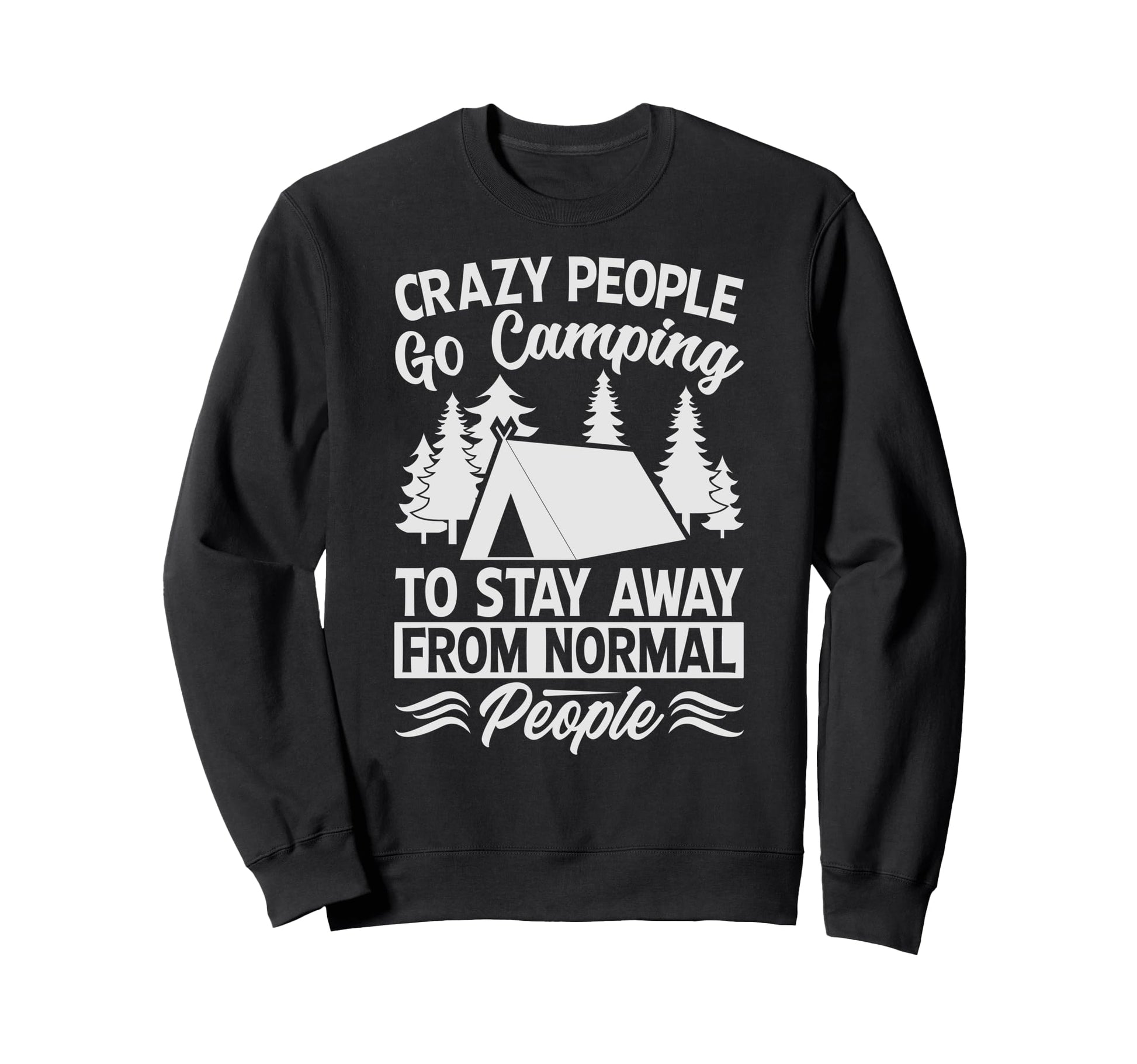 Crazy People Go Camping To Stay Sweatshirt - Minimalist Print for Adults - T-Shirt, Sweatshirt, Hoodie