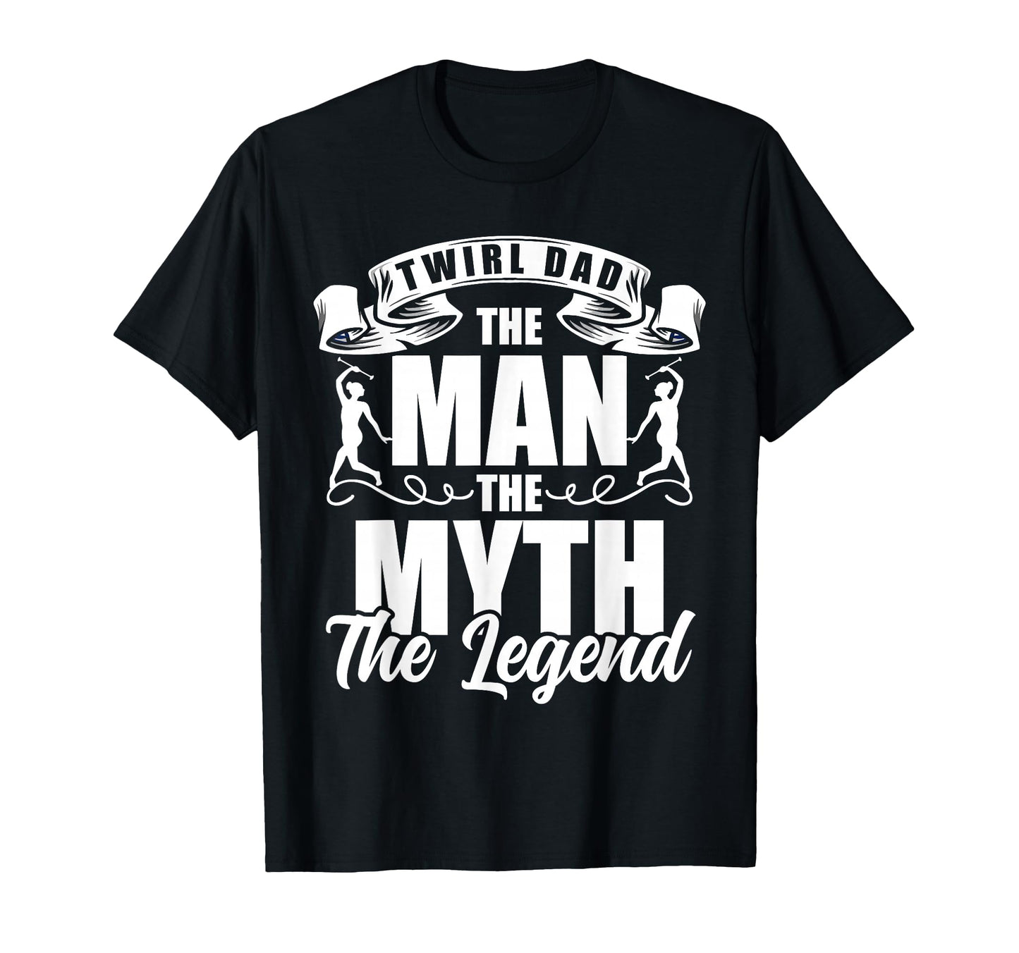 Twirl Dad Myth Legend Baton T-Shirt - Casual Everyday Wear for Adults - T-Shirt, Sweatshirt, Hoodie