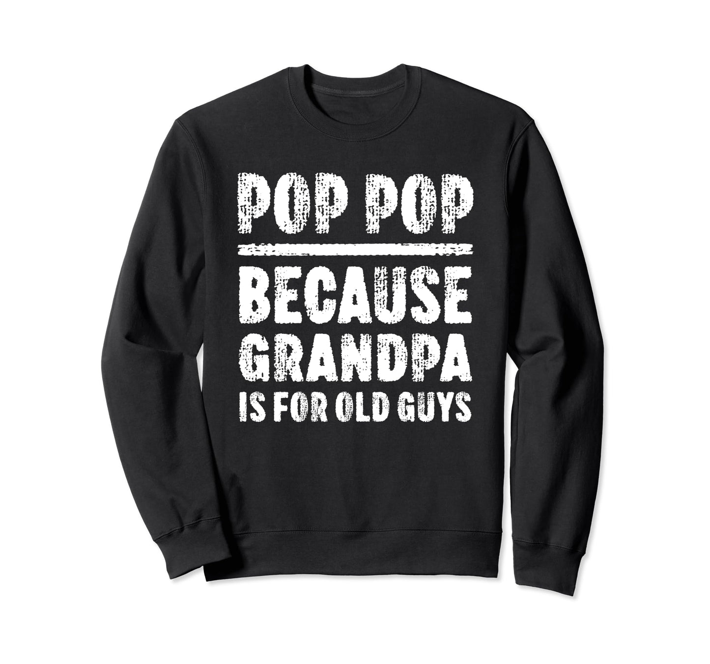 Pop Pop Because Grandpa Is Old Guys Sweatshirt - Custom Art Print Unisex - T-Shirt, Sweatshirt, Hoodie