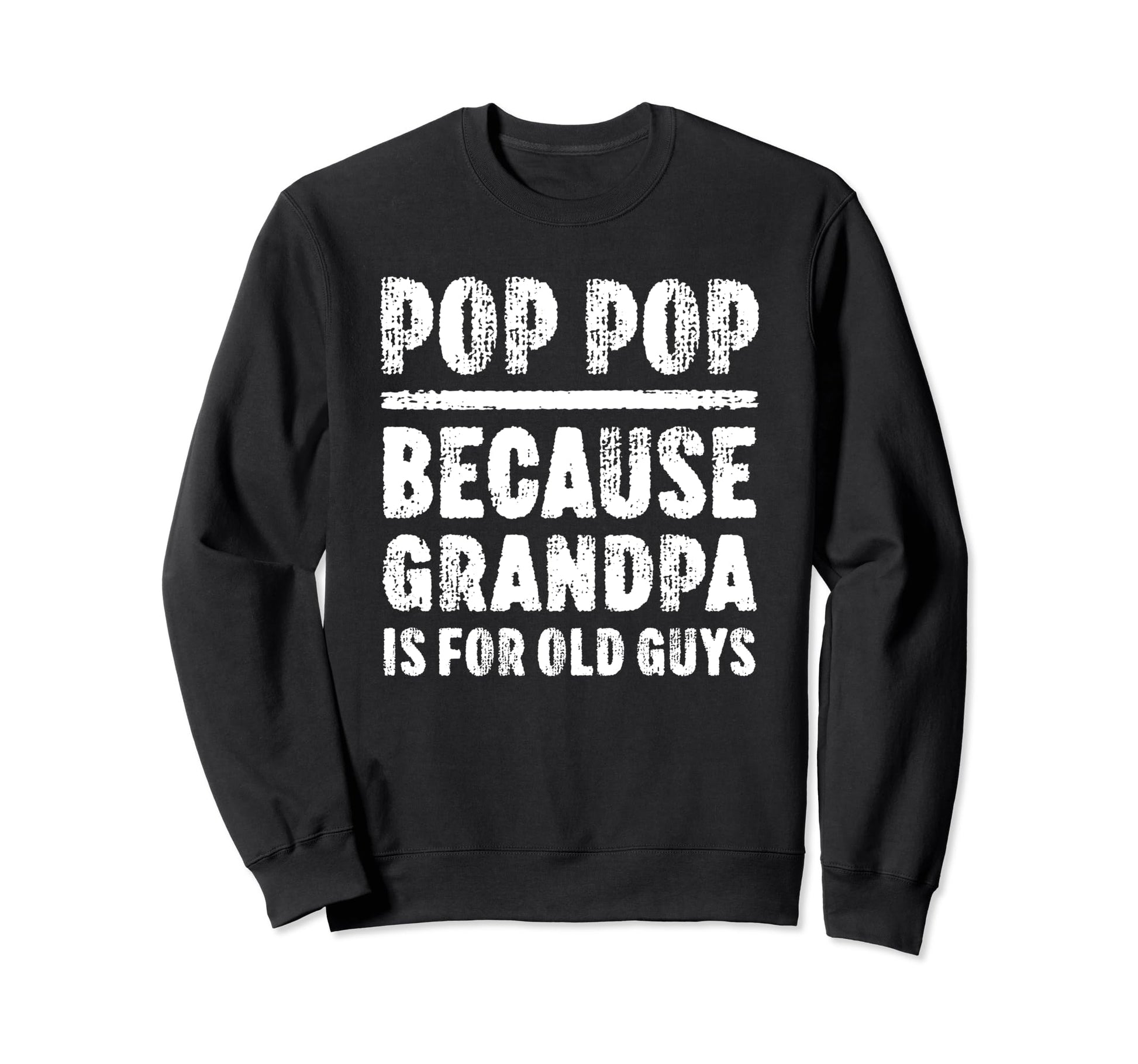 Pop Pop Because Grandpa Is Old Guys Sweatshirt - Custom Art Print Unisex - T-Shirt, Sweatshirt, Hoodie