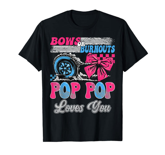 Burnouts Or Bows Pop Pop Loves You Gender T-Shirt - Novelty Apparel Unisex - T-Shirt, Sweatshirt, Hoodie