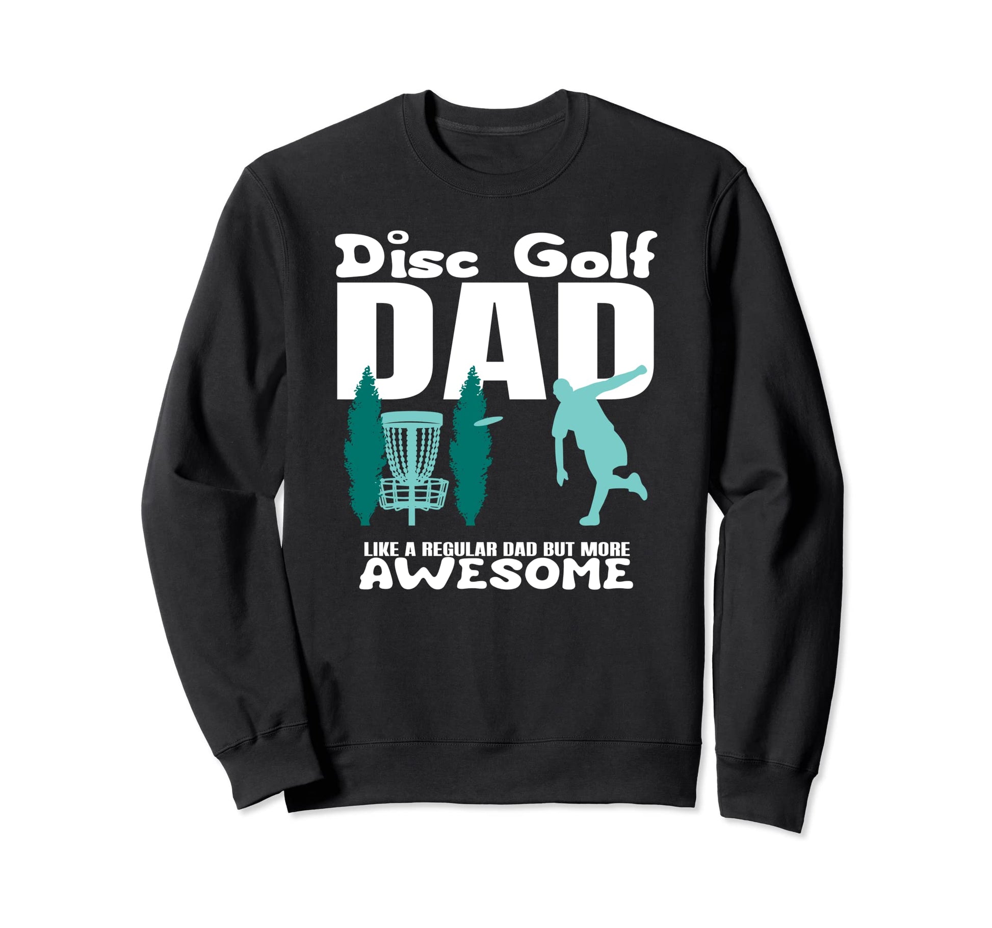 Disc Golf Dad Player Funny Awesome Sweatshirt - Graphic Print Men Women - T-Shirt, Sweatshirt, Hoodie