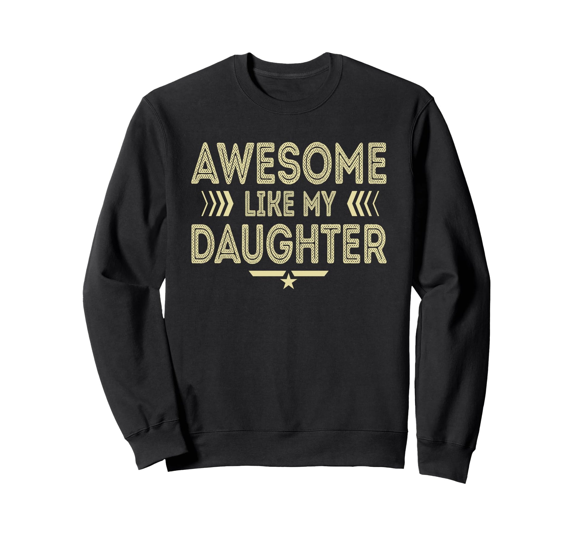 Awesome Like My Daughter Funny Dad Sweatshirt - Unique Graphic Unisex - T-Shirt, Sweatshirt, Hoodie