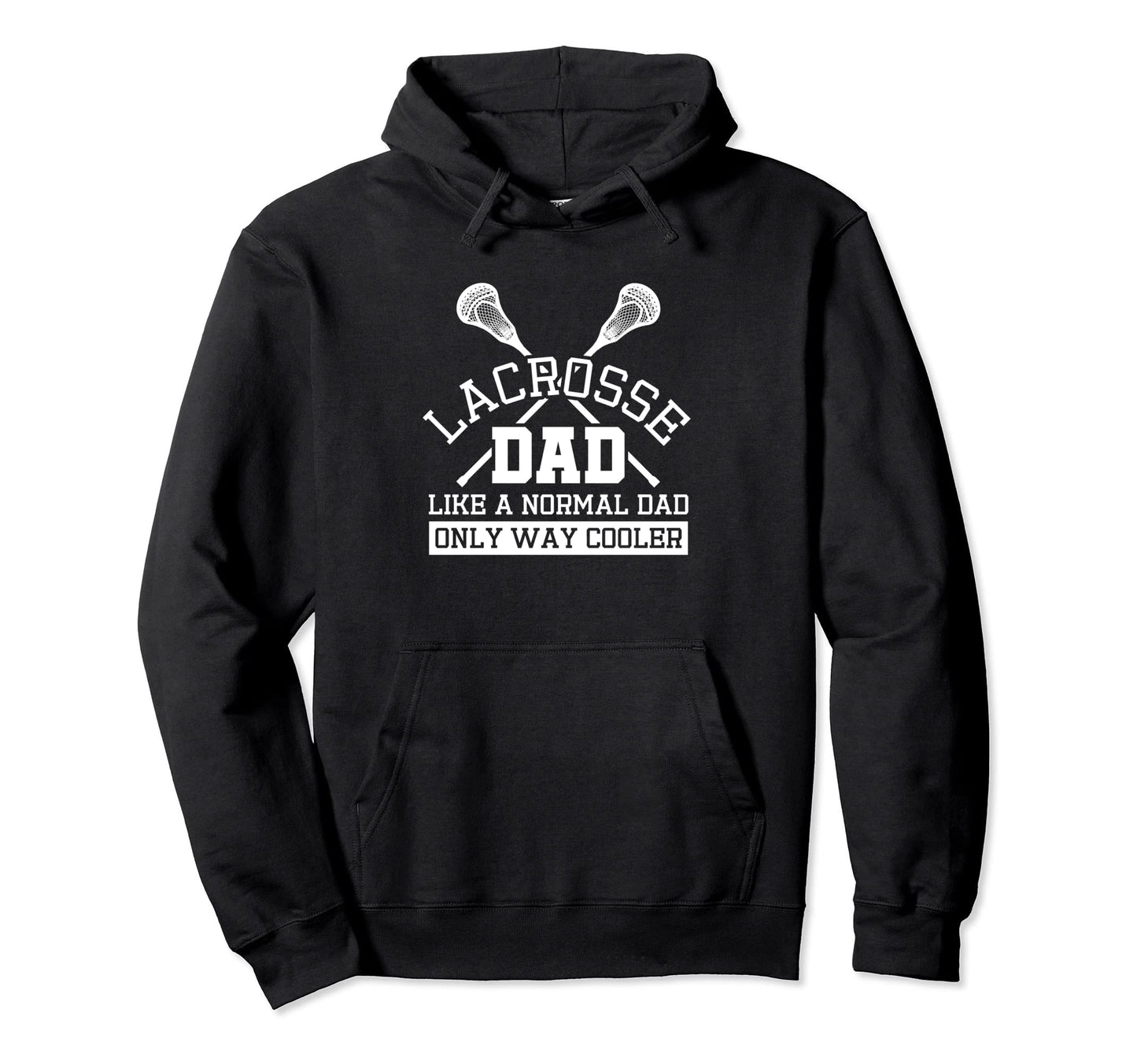 Lacrosse Dad Like Normal Dad Only Hoodie - Fun Novelty Design for Adults - T-Shirt, Sweatshirt, Hoodie