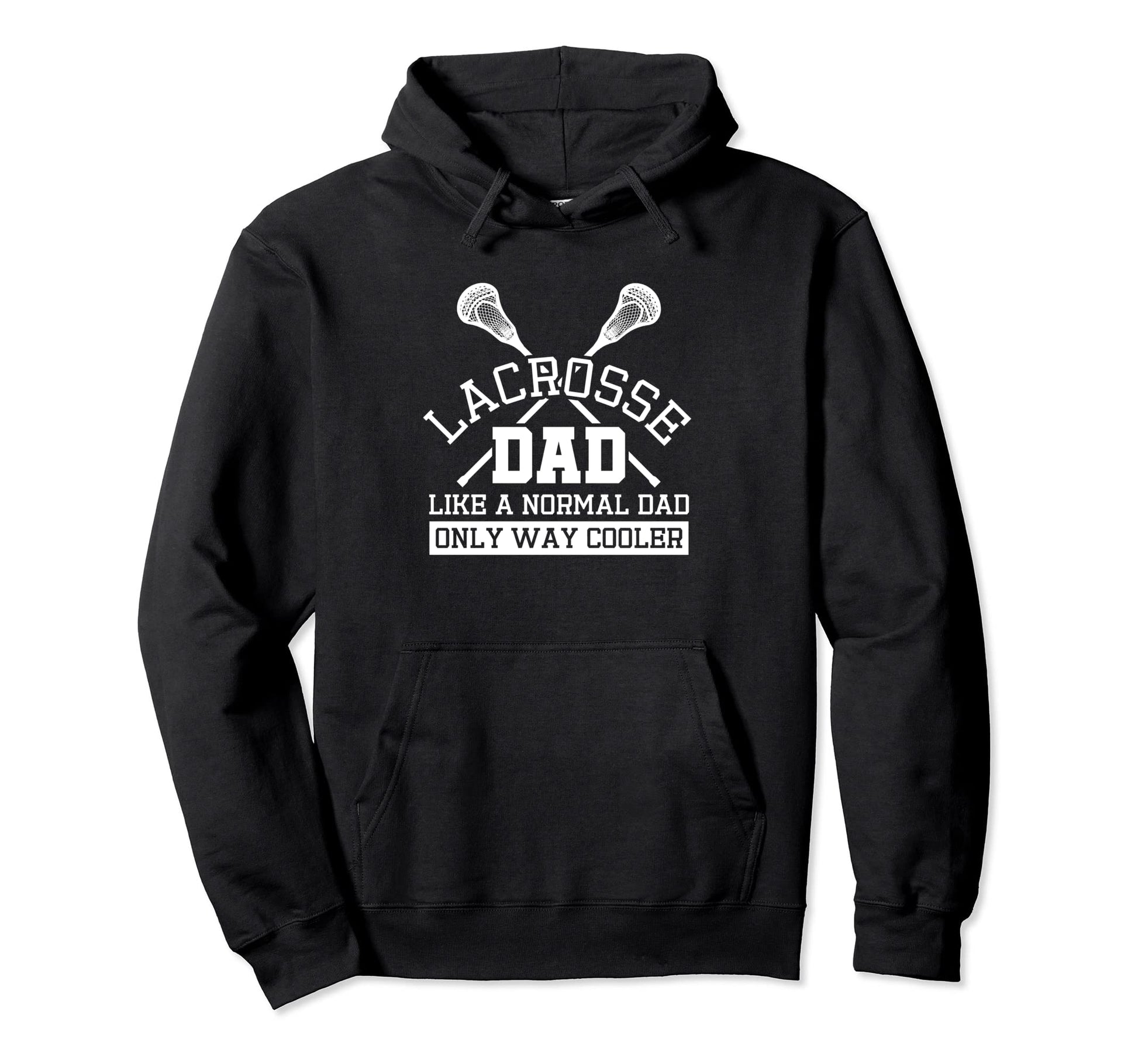 Lacrosse Dad Like Normal Dad Only Hoodie - Fun Novelty Design for Adults - T-Shirt, Sweatshirt, Hoodie