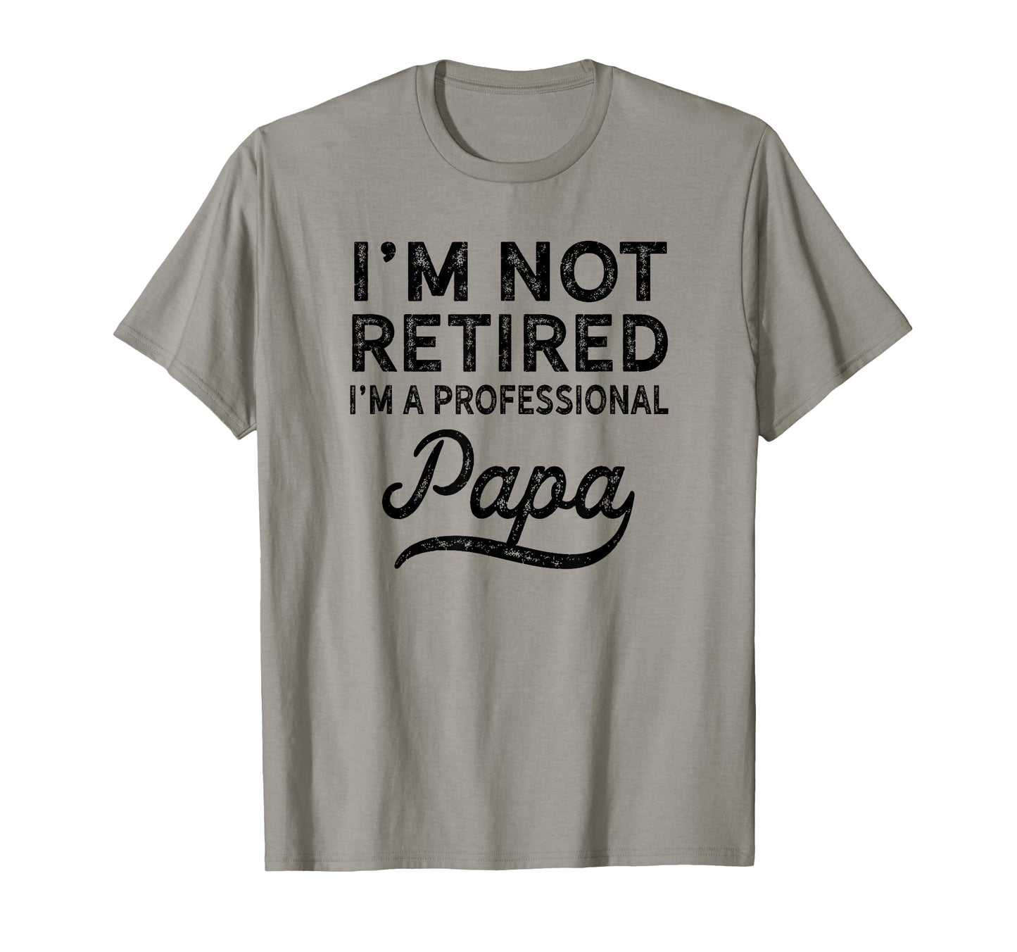 Im Not Retired Professional Papa T-Shirt - Fun Novelty Design Unisex - T-Shirt, Sweatshirt, Hoodie
