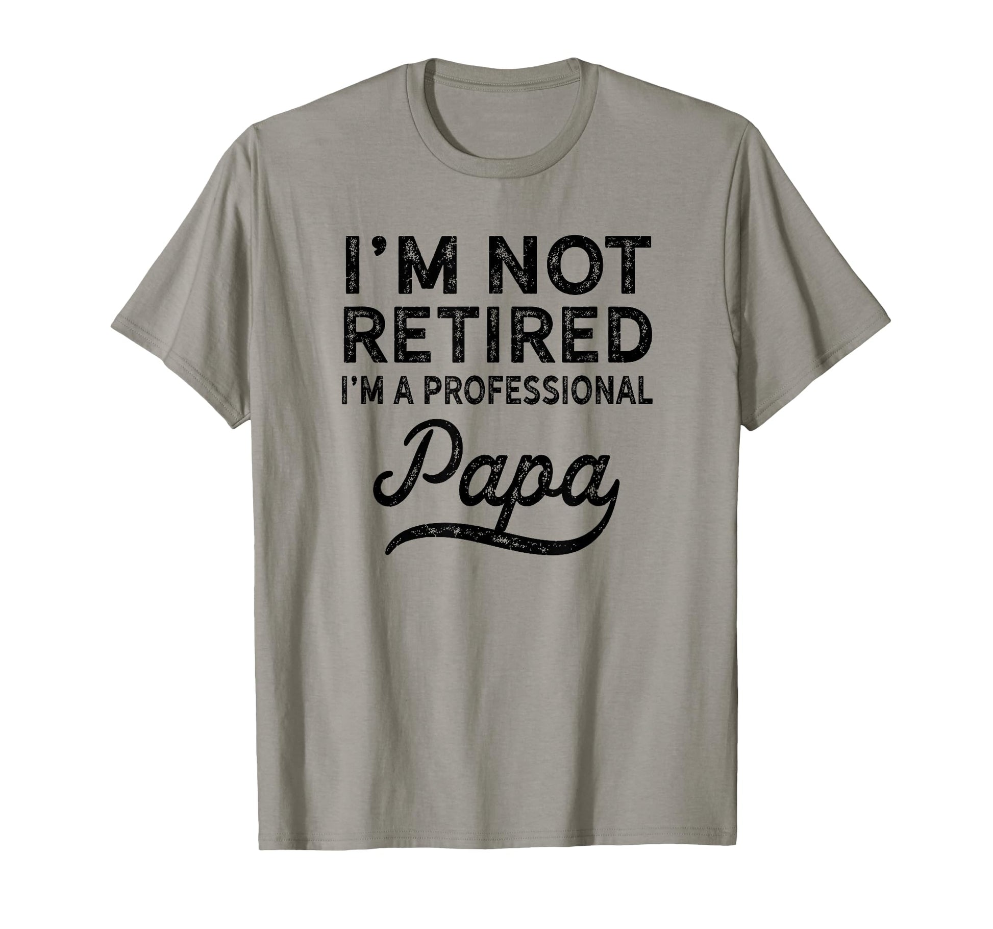 Im Not Retired Professional Papa T-Shirt - Fun Novelty Design Unisex - T-Shirt, Sweatshirt, Hoodie