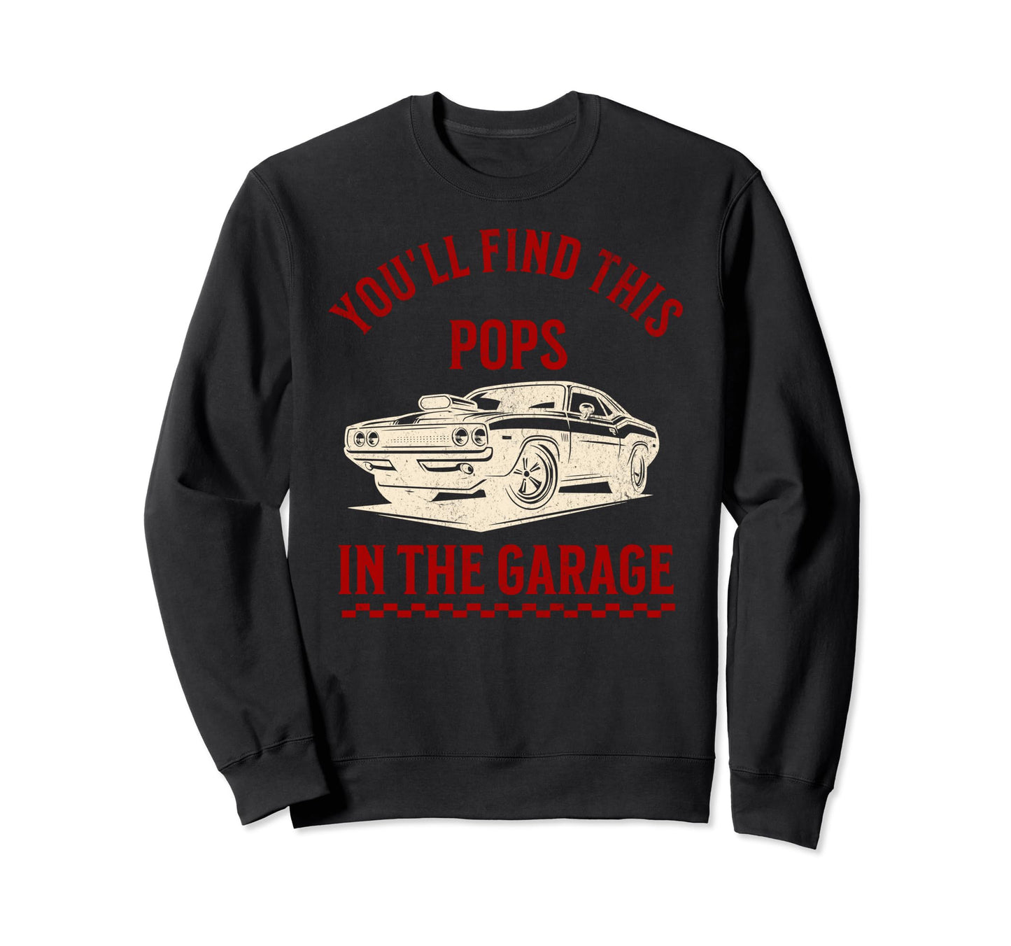 Youll Find This Pops Garage Sweatshirt - Custom Art Print for Adults - T-Shirt, Sweatshirt, Hoodie