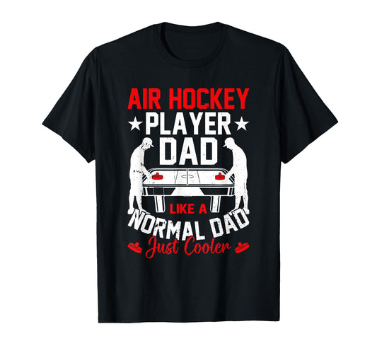 Air Hockey Player Dad Like Normal Dad T-Shirt - Unique Graphic Men Women - T-Shirt, Sweatshirt, Hoodie