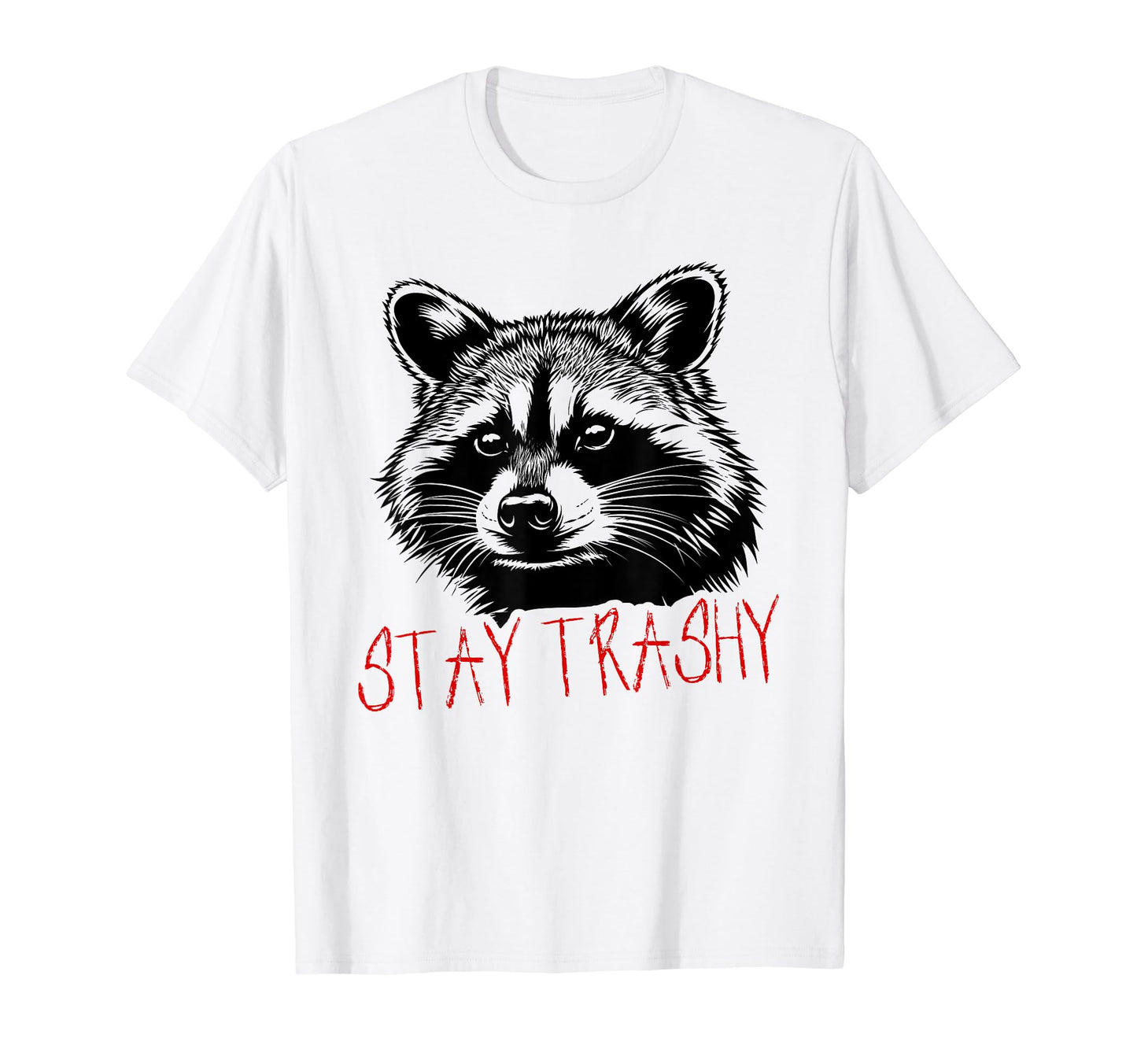 Funny Street Cat Stay Trashy Raccoon T-Shirt - Casual Everyday Wear Unisex - T-Shirt, Sweatshirt, Hoodie