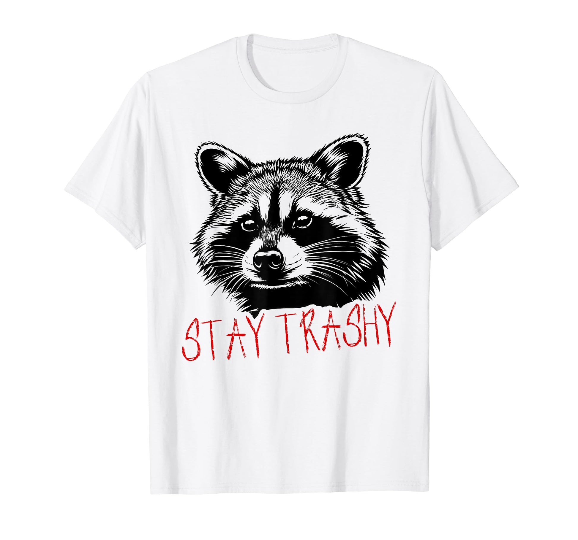 Funny Street Cat Stay Trashy Raccoon T-Shirt - Casual Everyday Wear Unisex - T-Shirt, Sweatshirt, Hoodie
