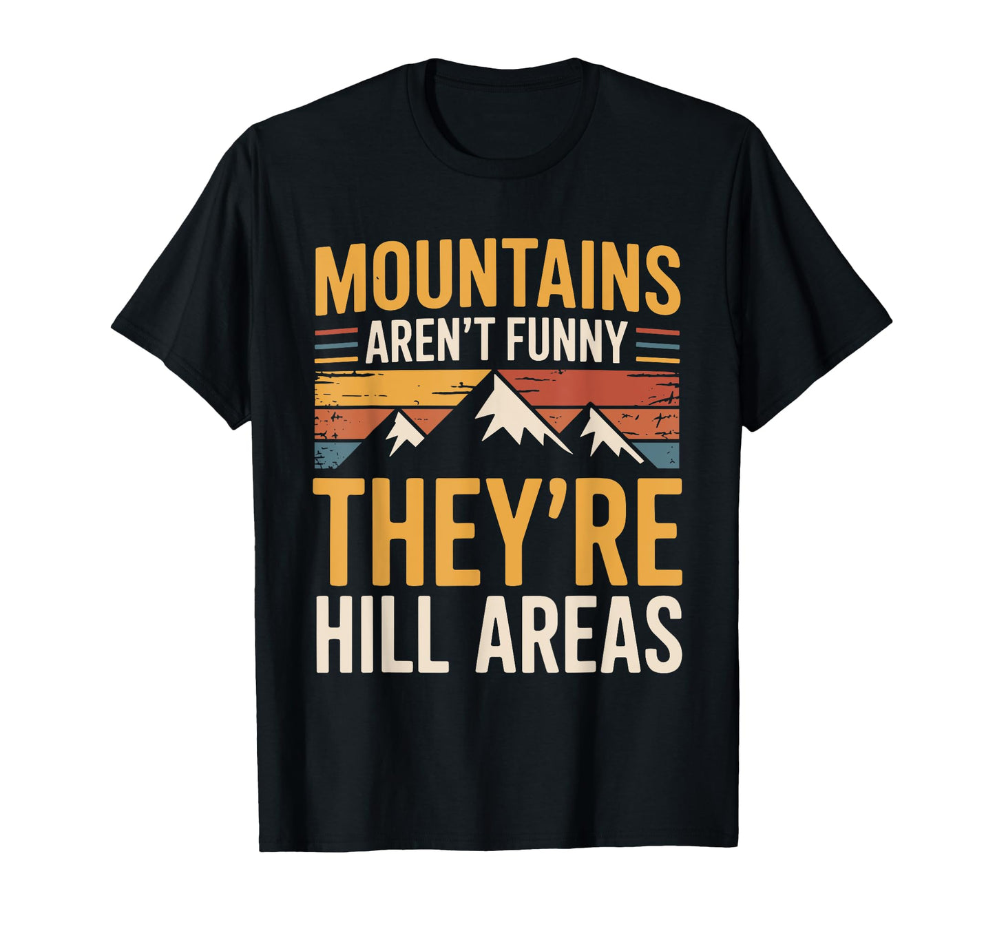 Mountains Arent Funny Theyre Hill T-Shirt - Streetwear Style for Adults - T-Shirt, Sweatshirt, Hoodie