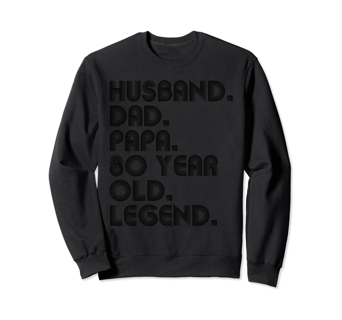 Husband Dad Papa 80 Year Old Legend Sweatshirt - Aesthetic Graphic Unisex - T-Shirt, Sweatshirt, Hoodie