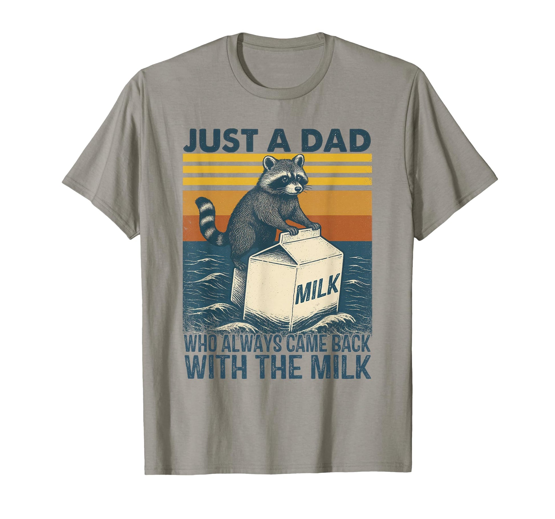 Racoon Just Dad Who Always Came Back Milk T-Shirt - Custom Art Print Unisex - T-Shirt, Sweatshirt, Hoodie