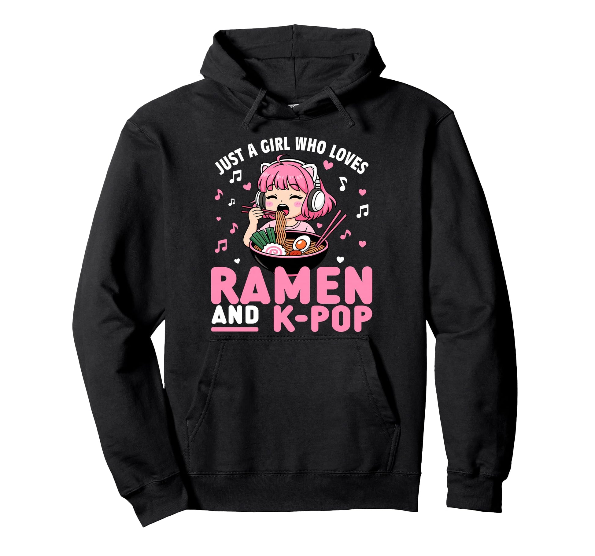Just Who Loves Anime Ramen And K Pop Hoodie - Trendy Graphic Unisex - T-Shirt, Sweatshirt, Hoodie