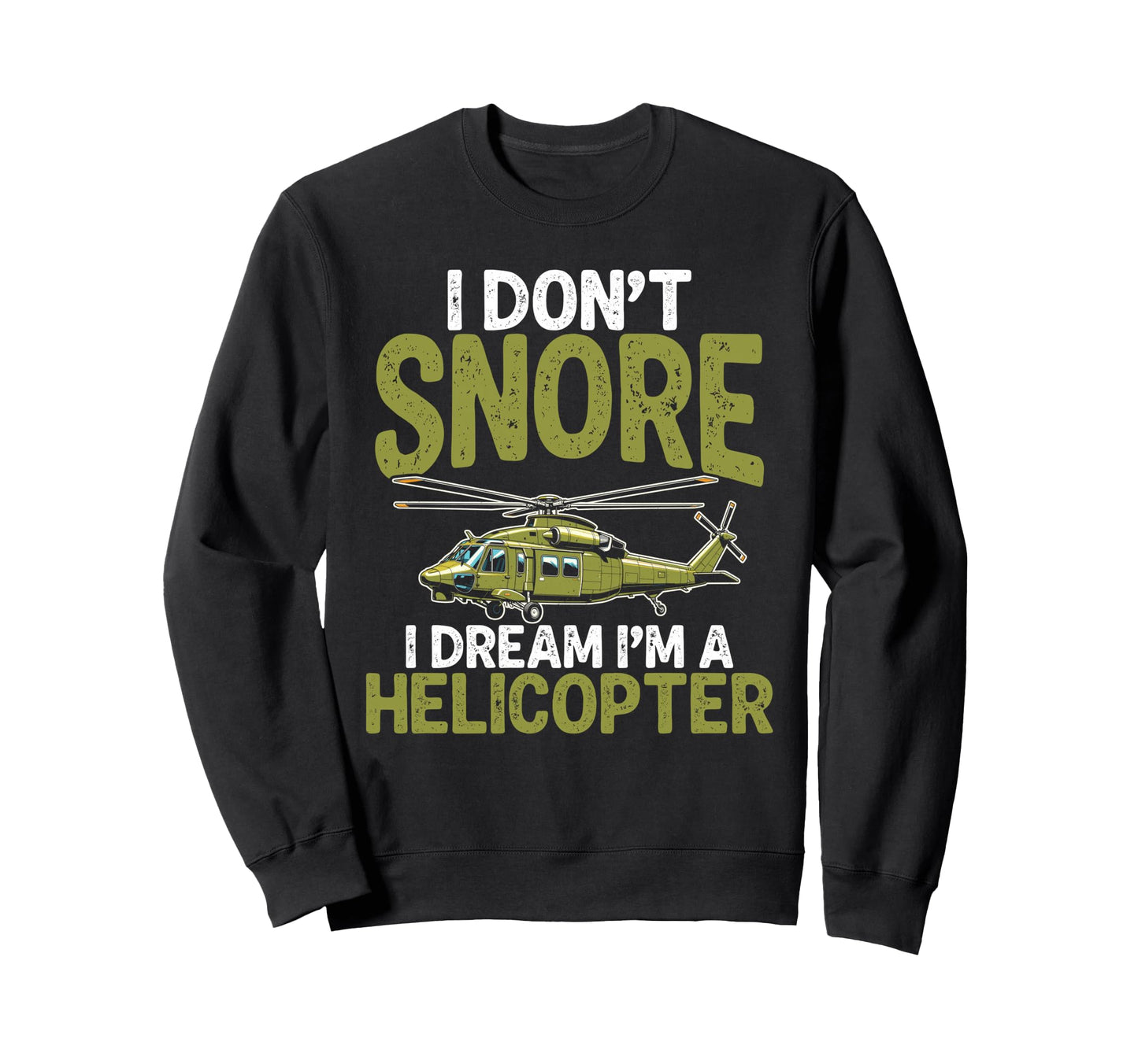 I Dont Snore I Dream Im Helicopter Sweatshirt - Novelty Apparel for Adults - T-Shirt, Sweatshirt, Hoodie