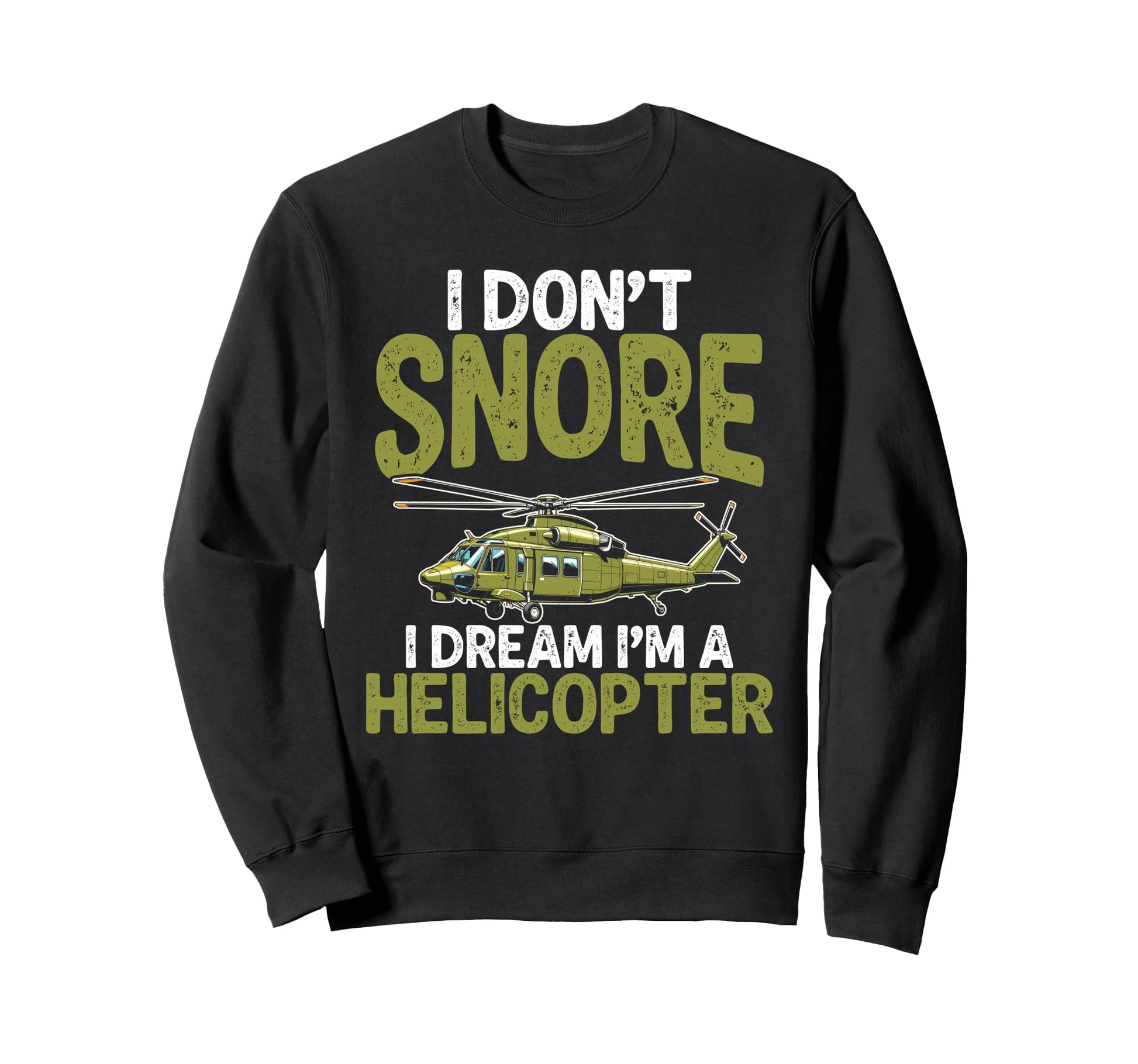 I Dont Snore I Dream Im Helicopter Sweatshirt - Novelty Apparel for Adults - T-Shirt, Sweatshirt, Hoodie