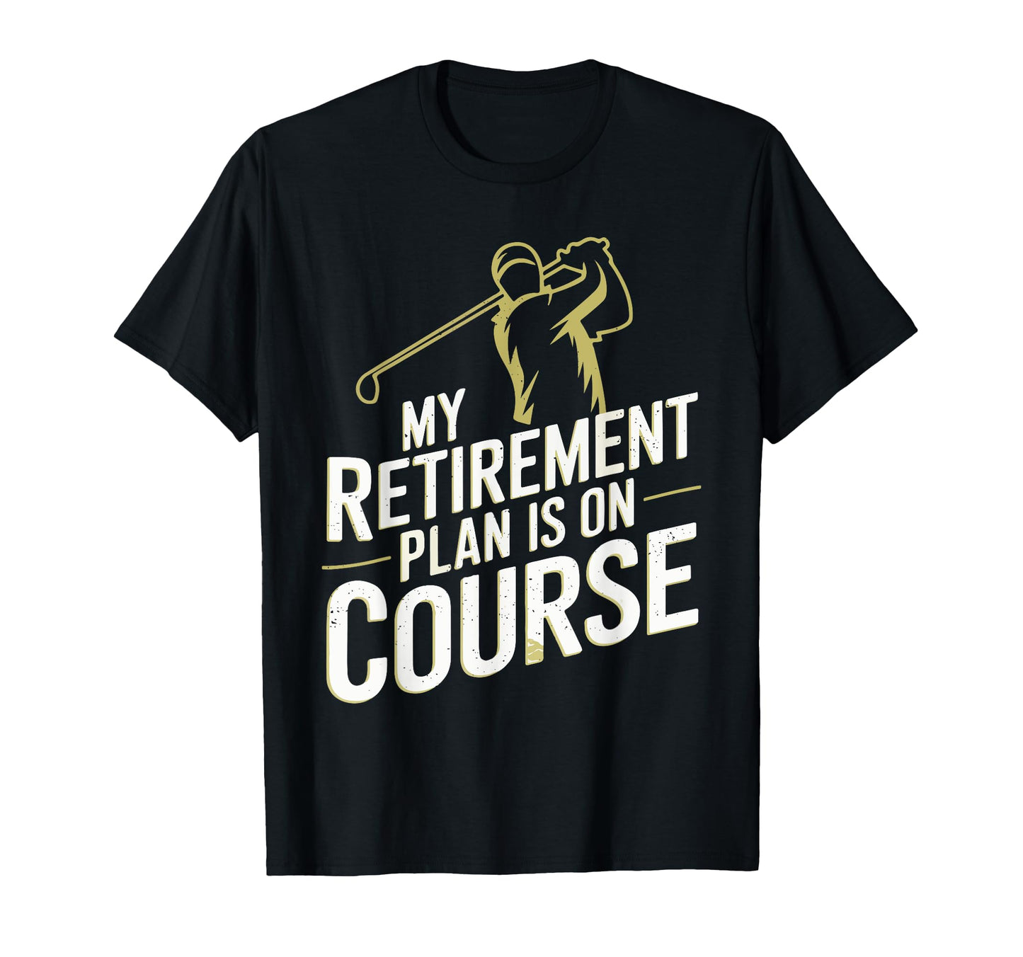 My Retirement Plan Is Course Funny T-Shirt - Minimalist Print Men Women - T-Shirt, Sweatshirt, Hoodie