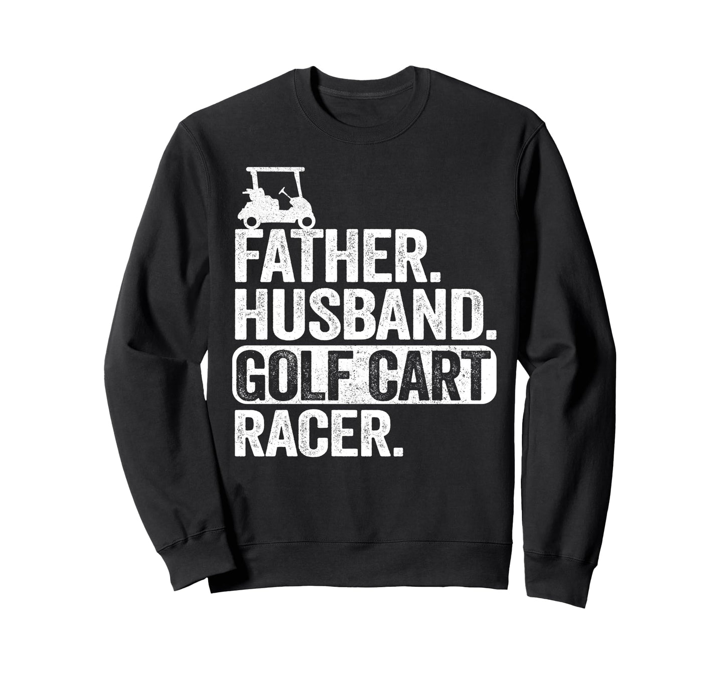 Father Husband Golf Cart Racer Golfing Sweatshirt - Novelty Apparel Unisex - T-Shirt, Sweatshirt, Hoodie