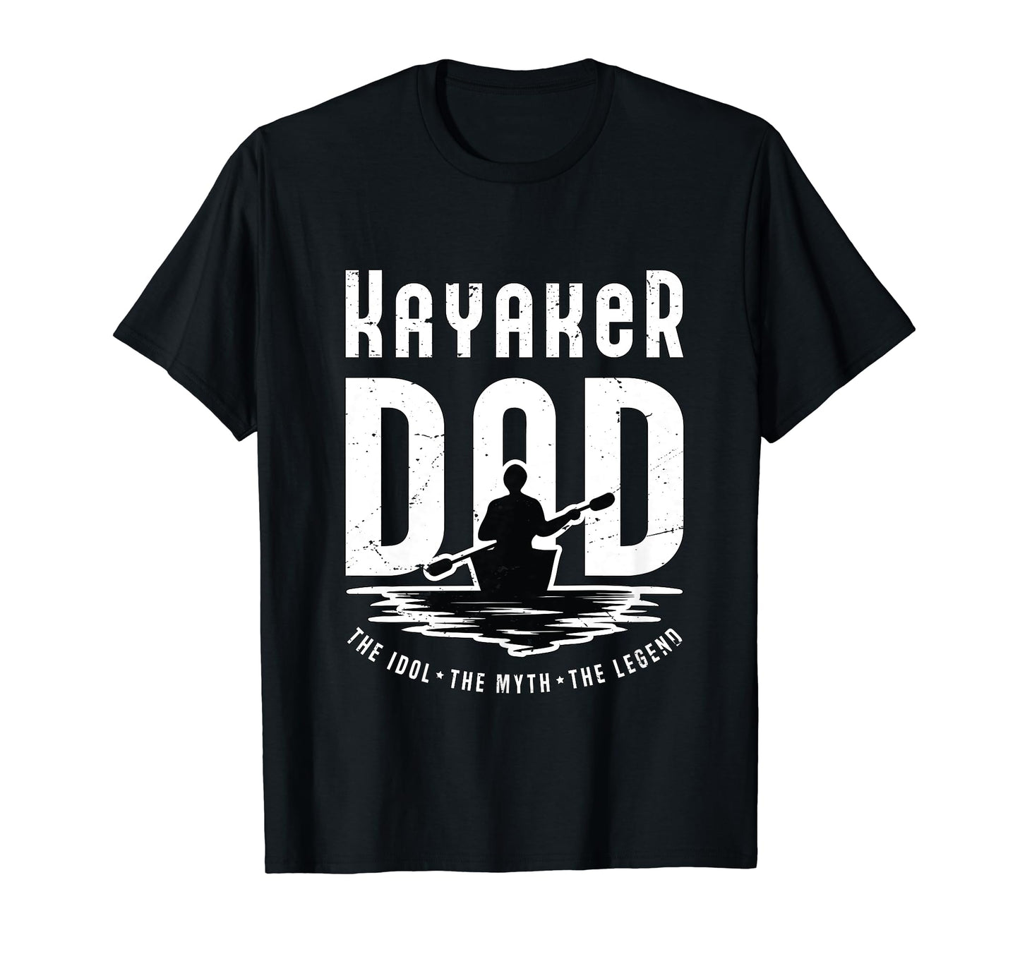 Kayaker Dad Idol Myth Legend Kayaking T-Shirt - Streetwear Style Men Women - T-Shirt, Sweatshirt, Hoodie