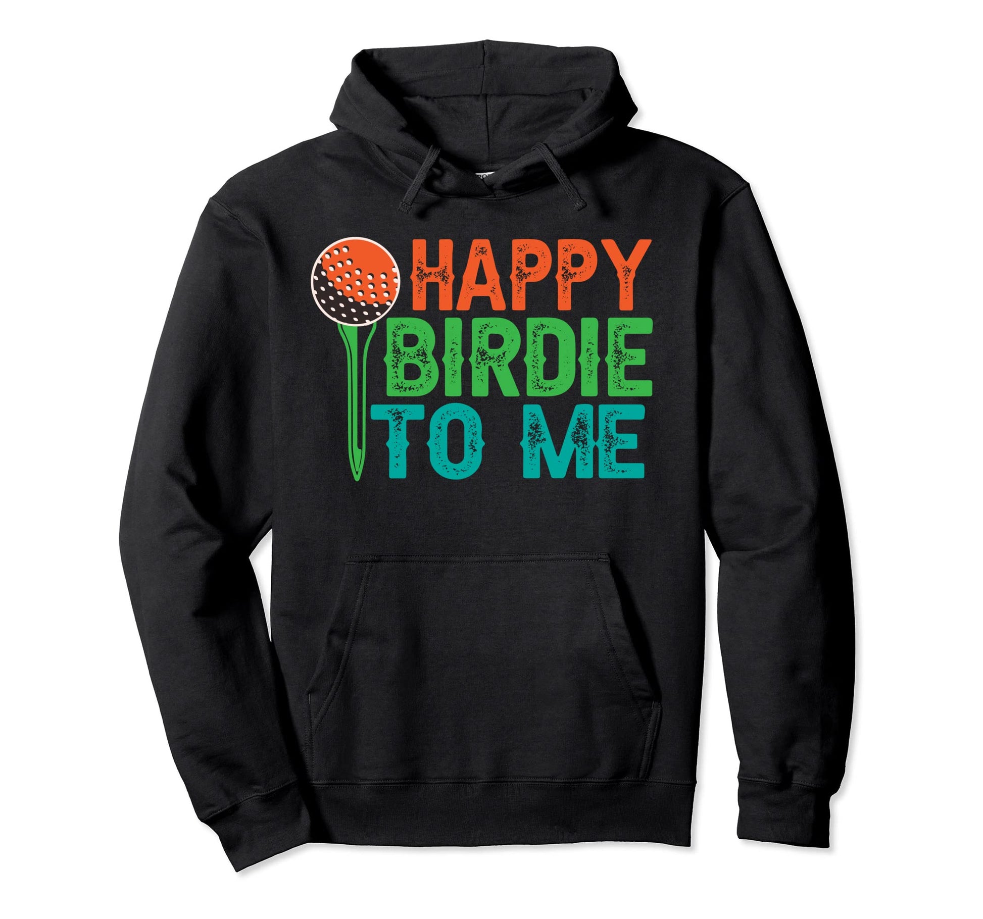 Funny Golf Happy Birdie To Me Golfer Hoodie - Novelty Apparel Men Women - T-Shirt, Sweatshirt, Hoodie