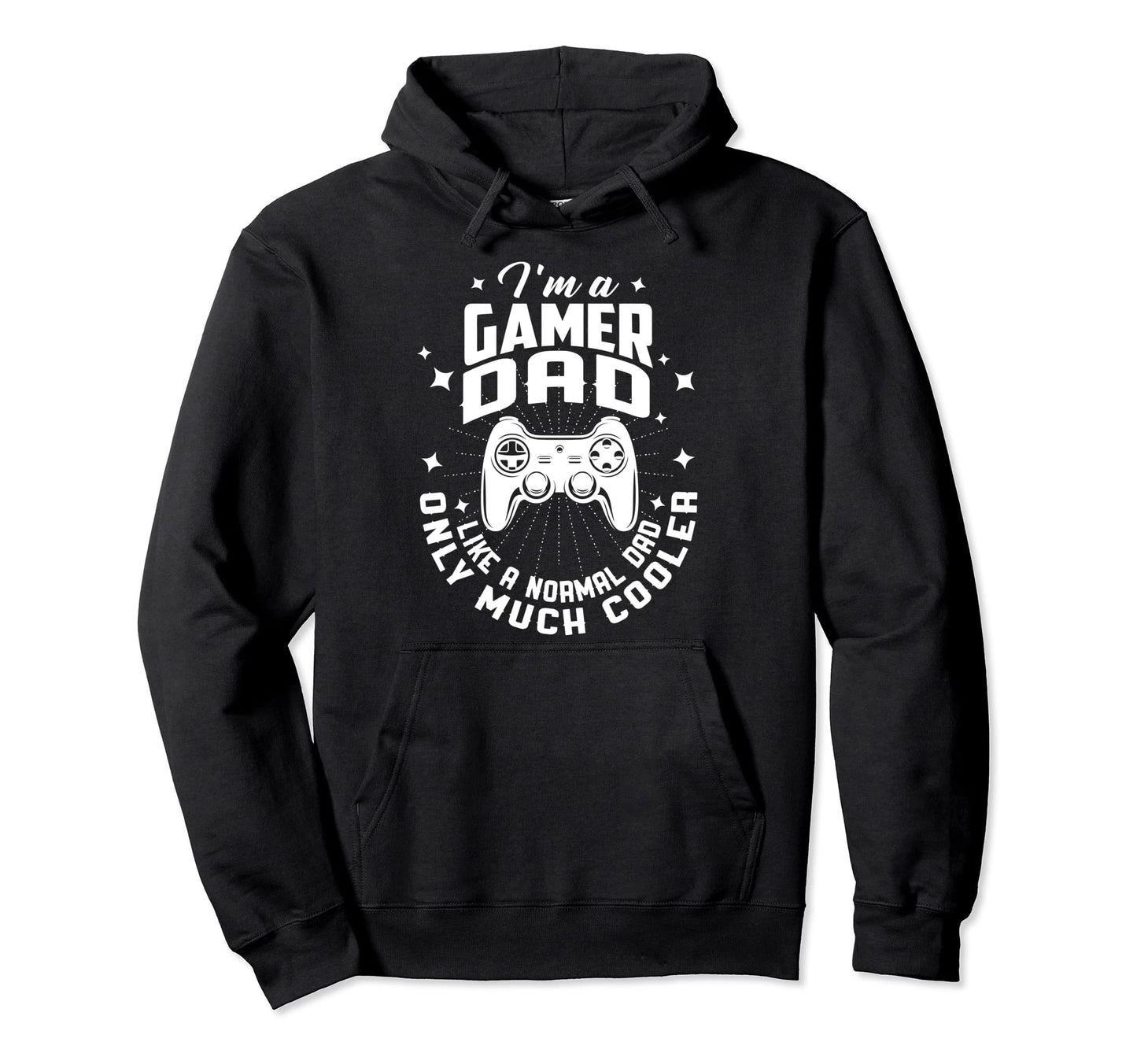Funny Im Gamer Dad Like Nomal Dad But Much Hoodie - Trendy Graphic Unisex - T-Shirt, Sweatshirt, Hoodie