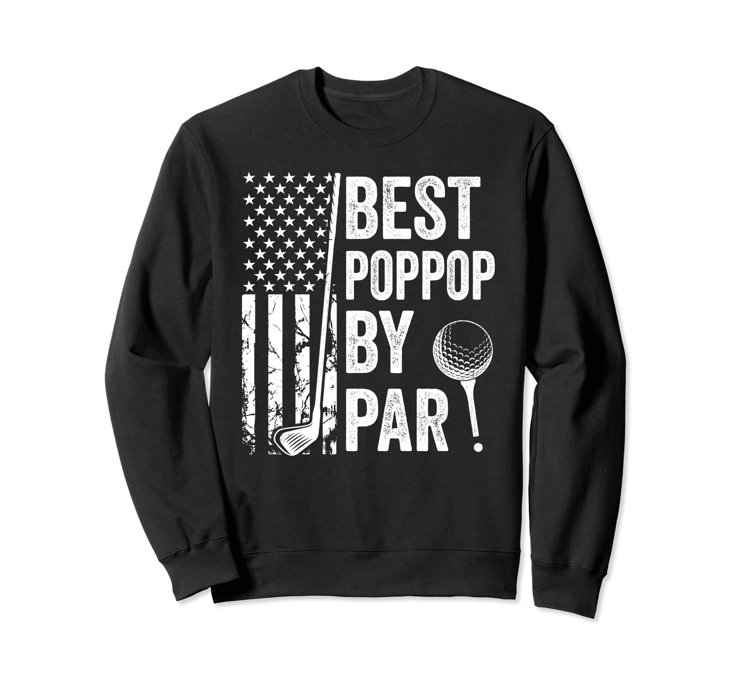 Best Poppop Par Usa Flag Golf Sweatshirt - Fun Novelty Design for Adults - T-Shirt, Sweatshirt, Hoodie