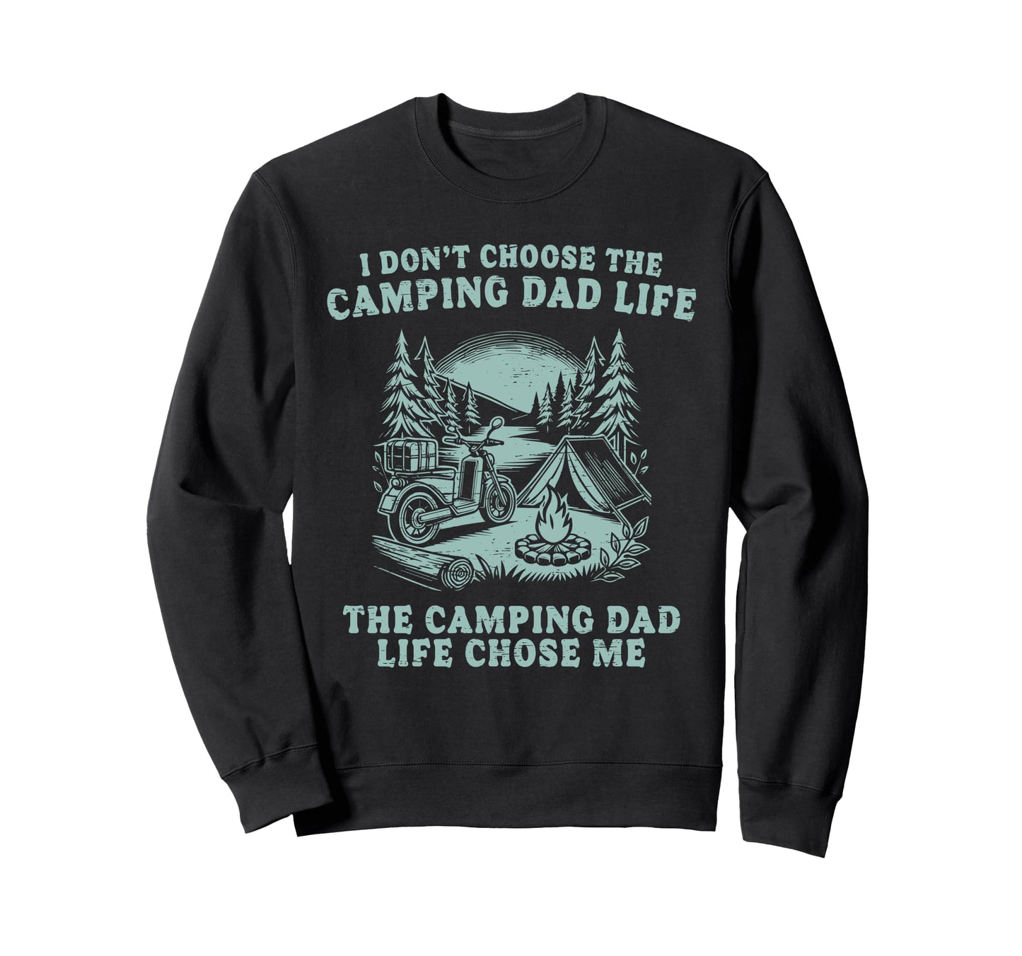 I Dont Choose Camping Dad Life Sweatshirt - Minimalist Print for Adults - T-Shirt, Sweatshirt, Hoodie
