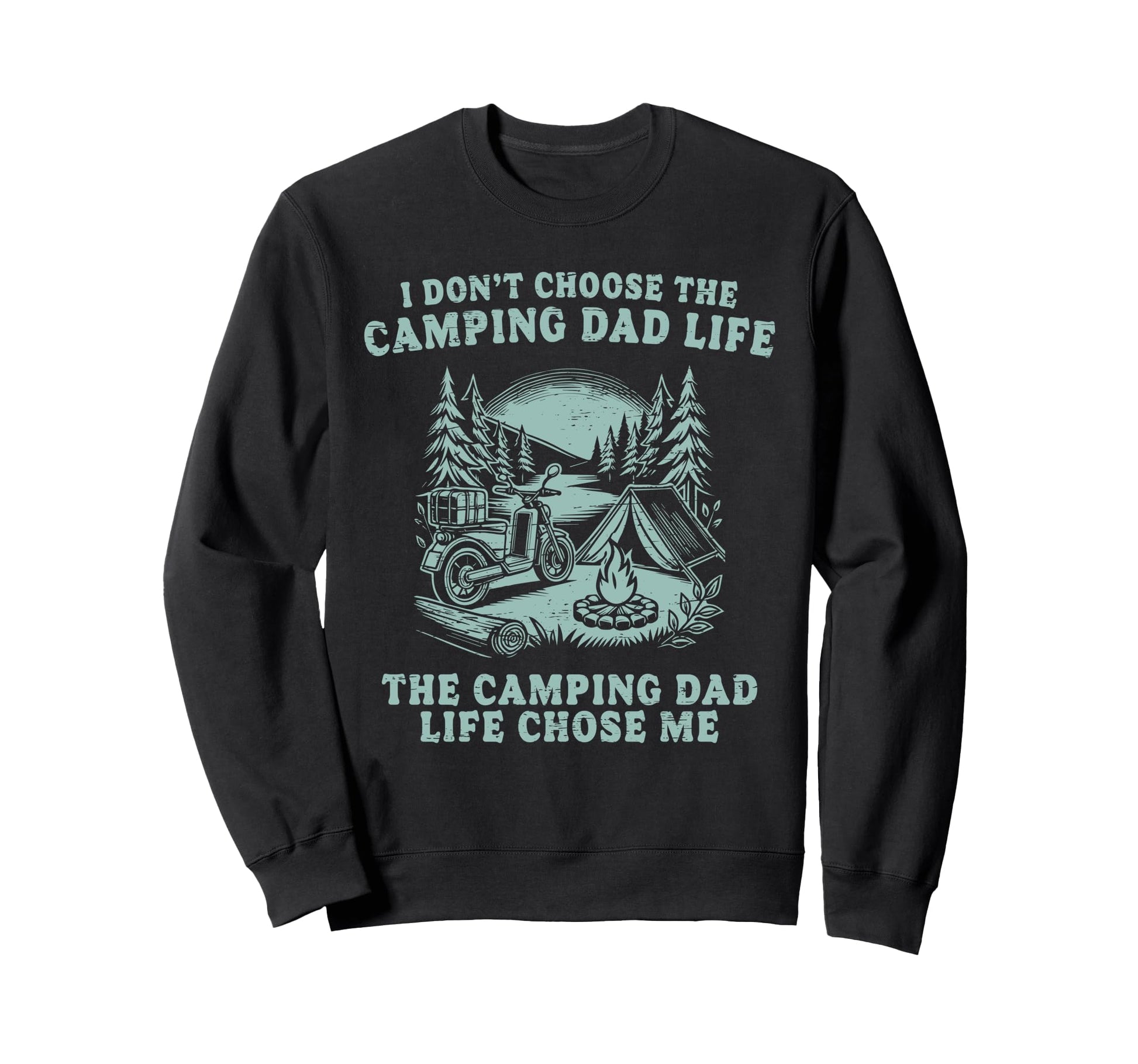 I Dont Choose Camping Dad Life Sweatshirt - Minimalist Print for Adults - T-Shirt, Sweatshirt, Hoodie