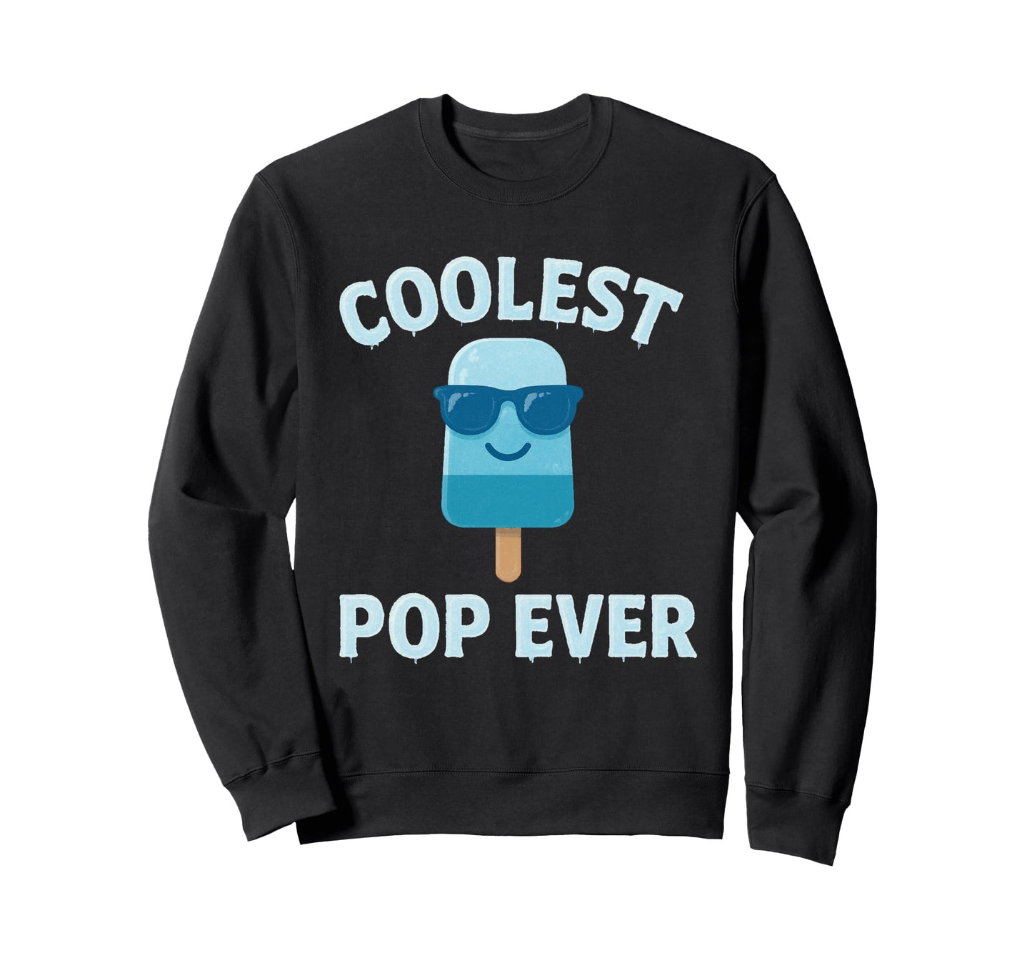 Coolest Pop Ever Funny Fathers Day Sweatshirt - Graphic Print Men Women - T-Shirt, Sweatshirt, Hoodie