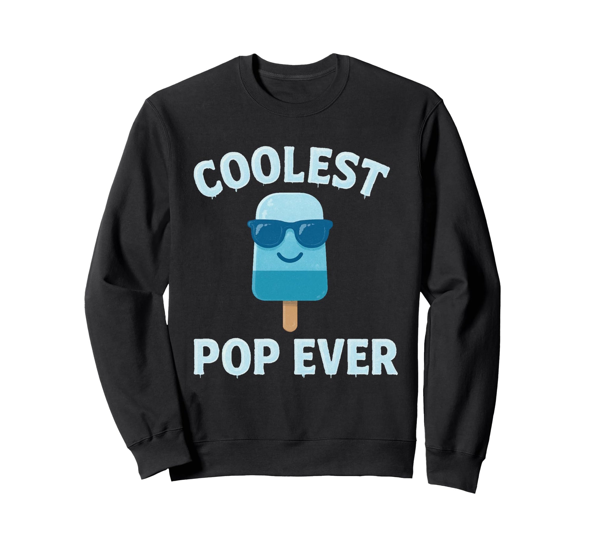 Coolest Pop Ever Funny Fathers Day Sweatshirt - Graphic Print Men Women - T-Shirt, Sweatshirt, Hoodie