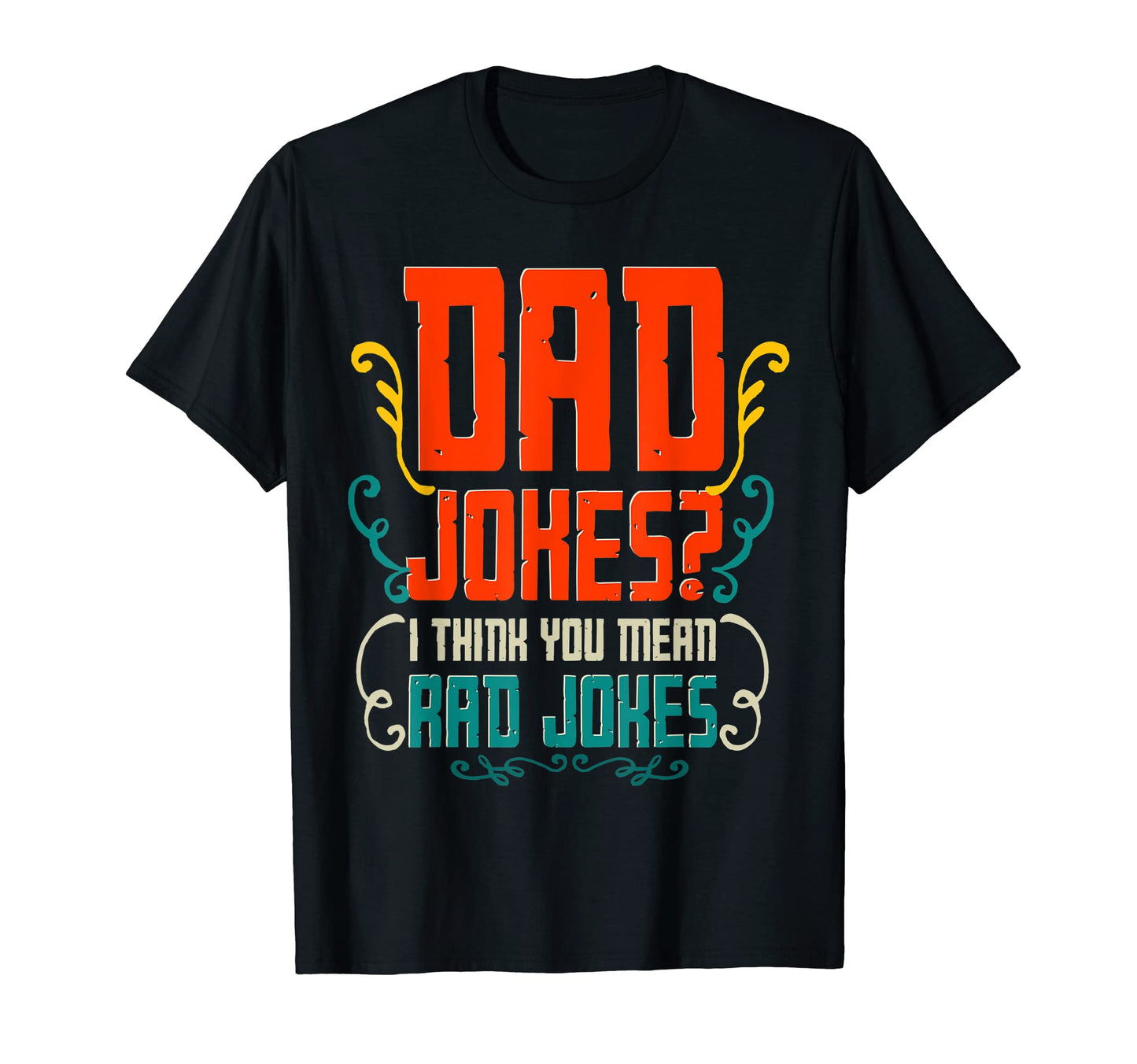Dad Jokes I Think You Mean Rad Jokes T-Shirt - Trendy Graphic for Adults - T-Shirt, Sweatshirt, Hoodie