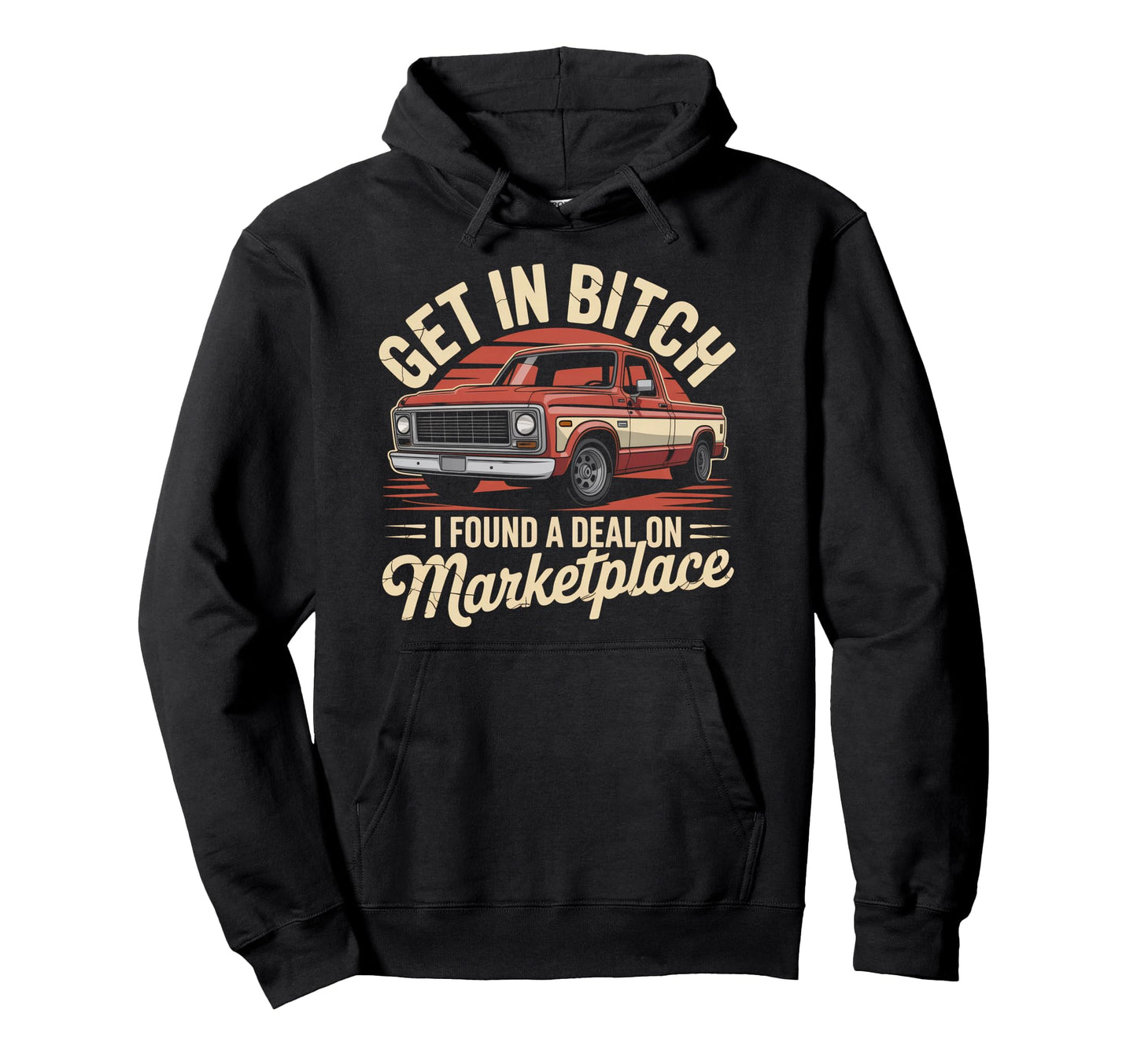 Get Bitch I Found Deal Marketplace Hoodie - Fun Novelty Design for Adults - T-Shirt, Sweatshirt, Hoodie