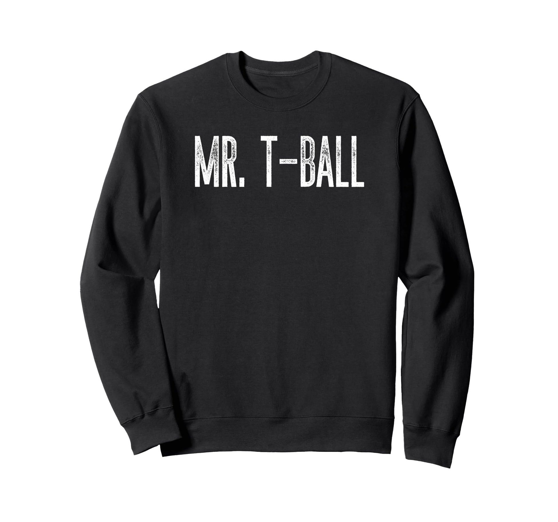 Mr T Ball Funny Baseball Husband Sweatshirt - Aesthetic Graphic Men Women - T-Shirt, Sweatshirt, Hoodie