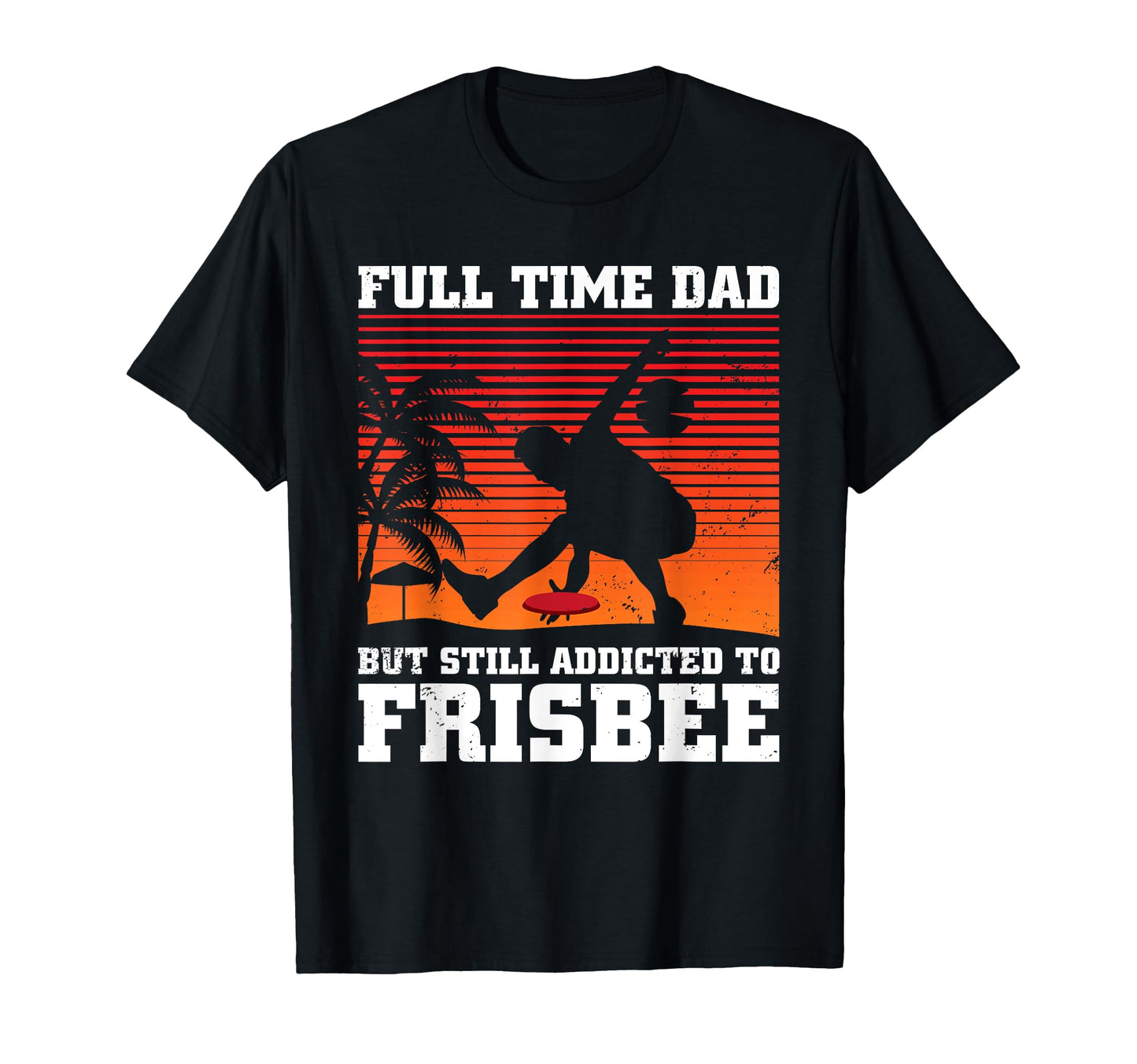 Full Time Dad But Still Addicted To T-Shirt - Novelty Apparel Unisex - T-Shirt, Sweatshirt, Hoodie
