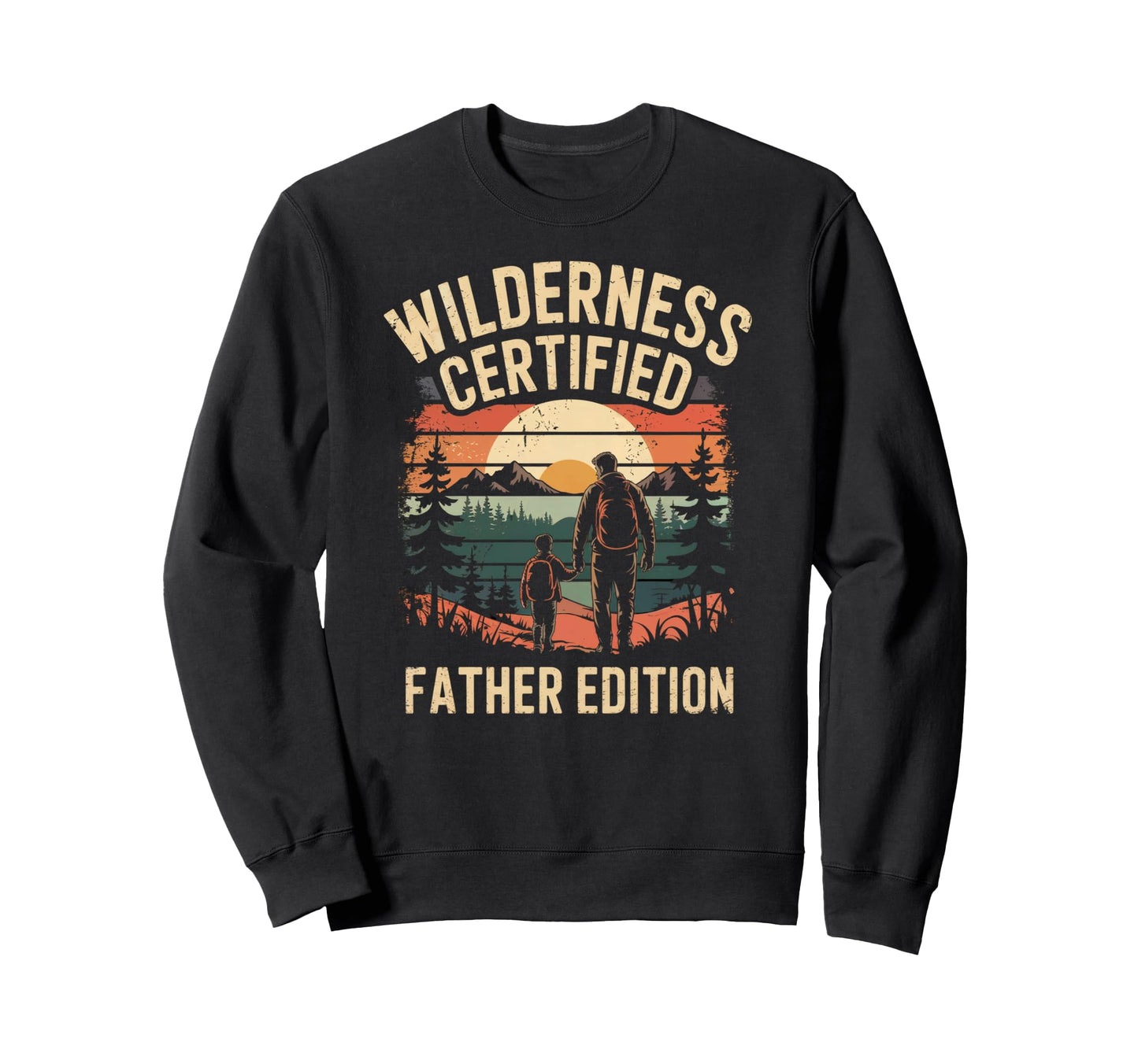 Dad Camping Wilderness Father Day Sweatshirt - Novelty Apparel Men Women - T-Shirt, Sweatshirt, Hoodie