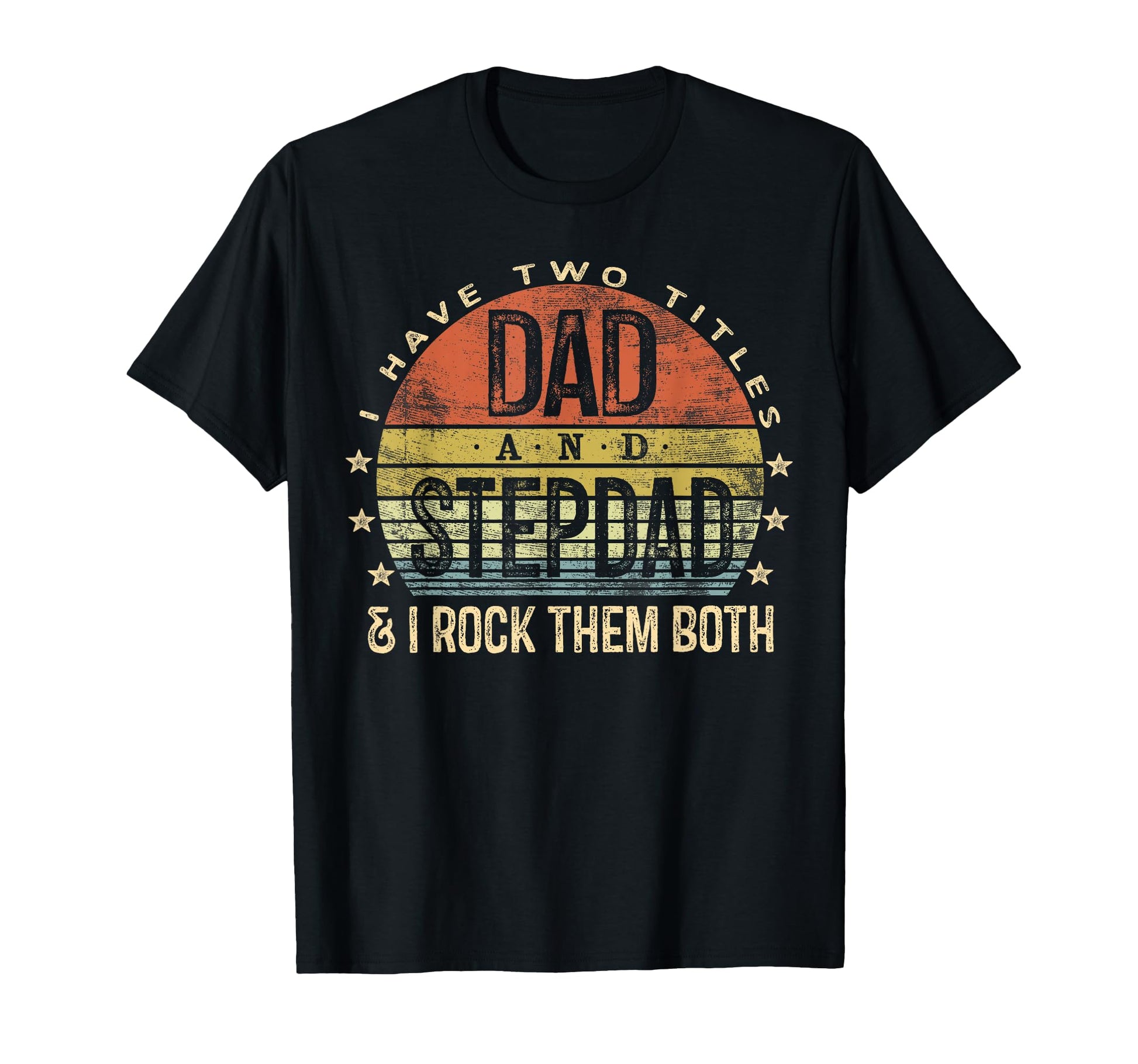 I Have Two Titles Dad And Stepdad T-Shirt - Streetwear Style for Adults - T-Shirt, Sweatshirt, Hoodie