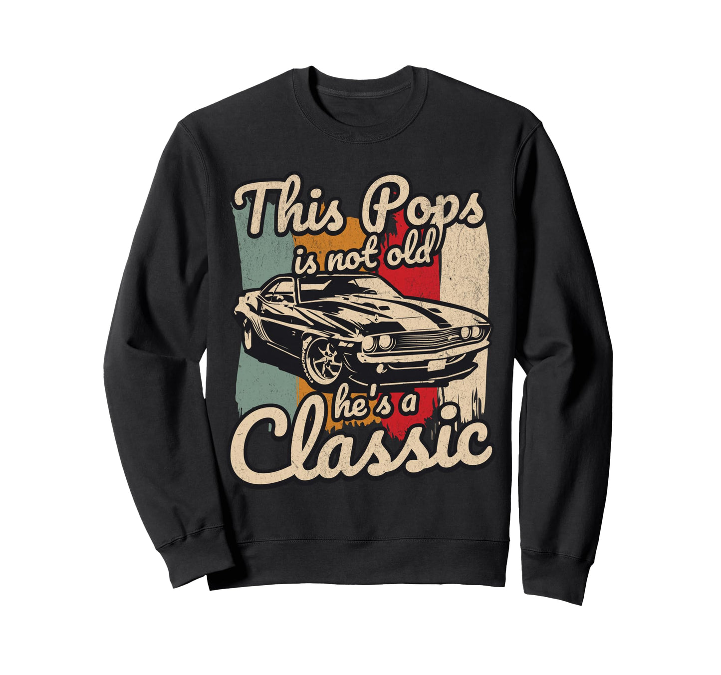 This Pops Is Not Old Hes Car Sweatshirt - Custom Art Print Men Women - T-Shirt, Sweatshirt, Hoodie