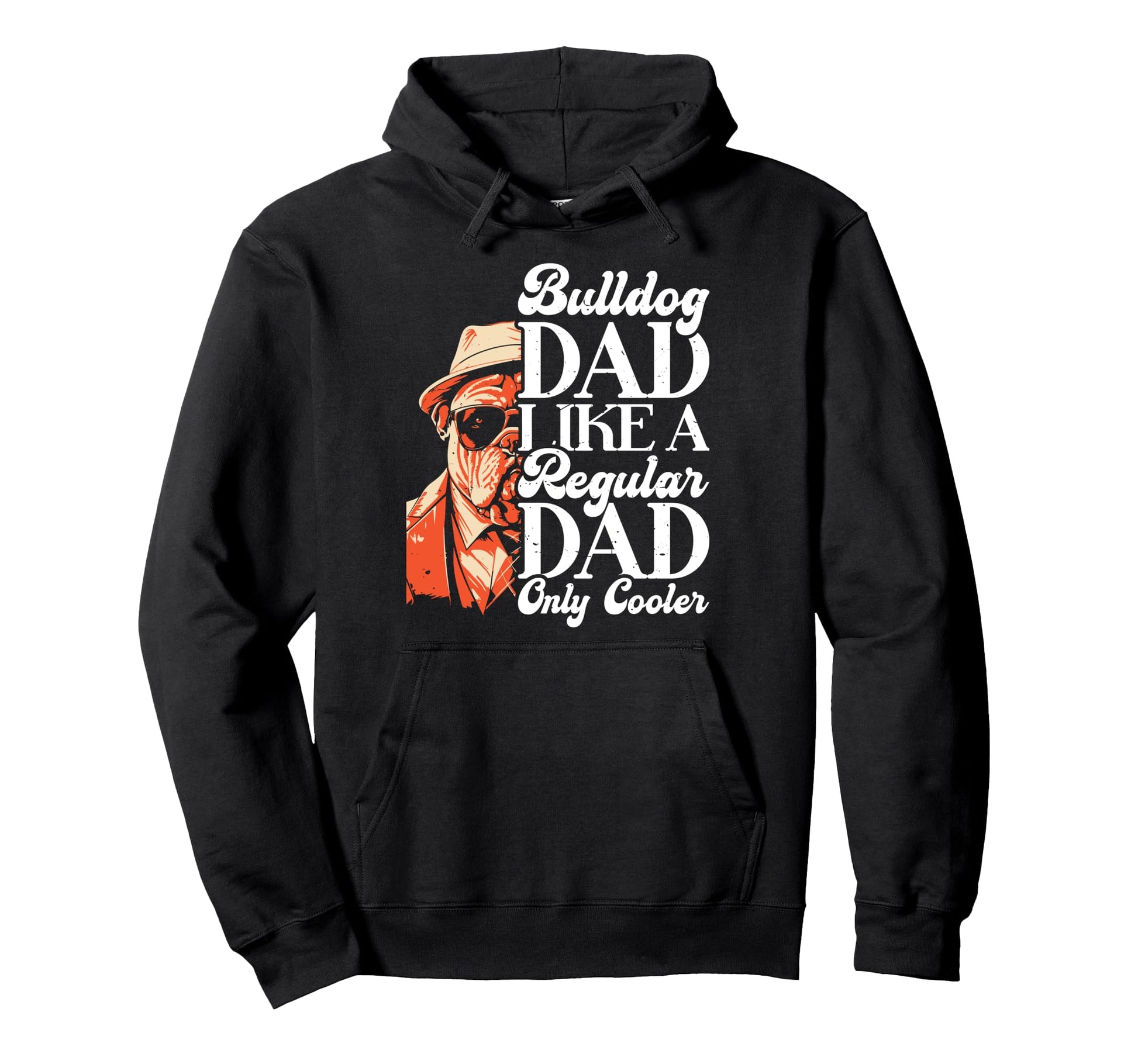 Bulldog Dad Like Regular Dad Only Cooler Hoodie - Streetwear Style Unisex - T-Shirt, Sweatshirt, Hoodie