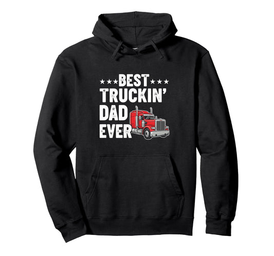 Best Truckin Dad Ever Funny Truck Driver Hoodie - Graphic Print for Adults - T-Shirt, Sweatshirt, Hoodie