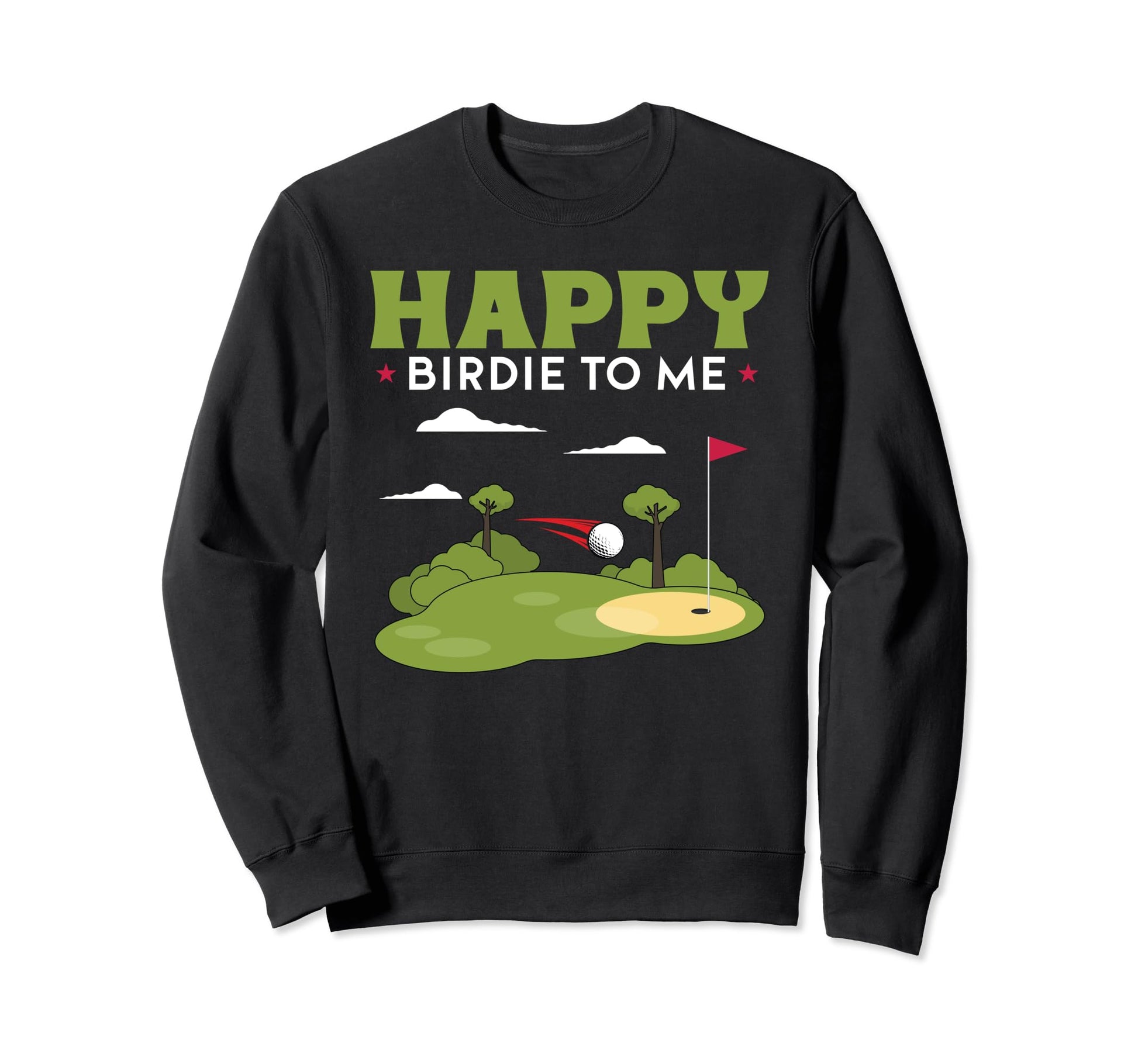 Funny Golf Happy Birdie To Me Sweatshirt - Trendy Graphic for Adults - T-Shirt, Sweatshirt, Hoodie
