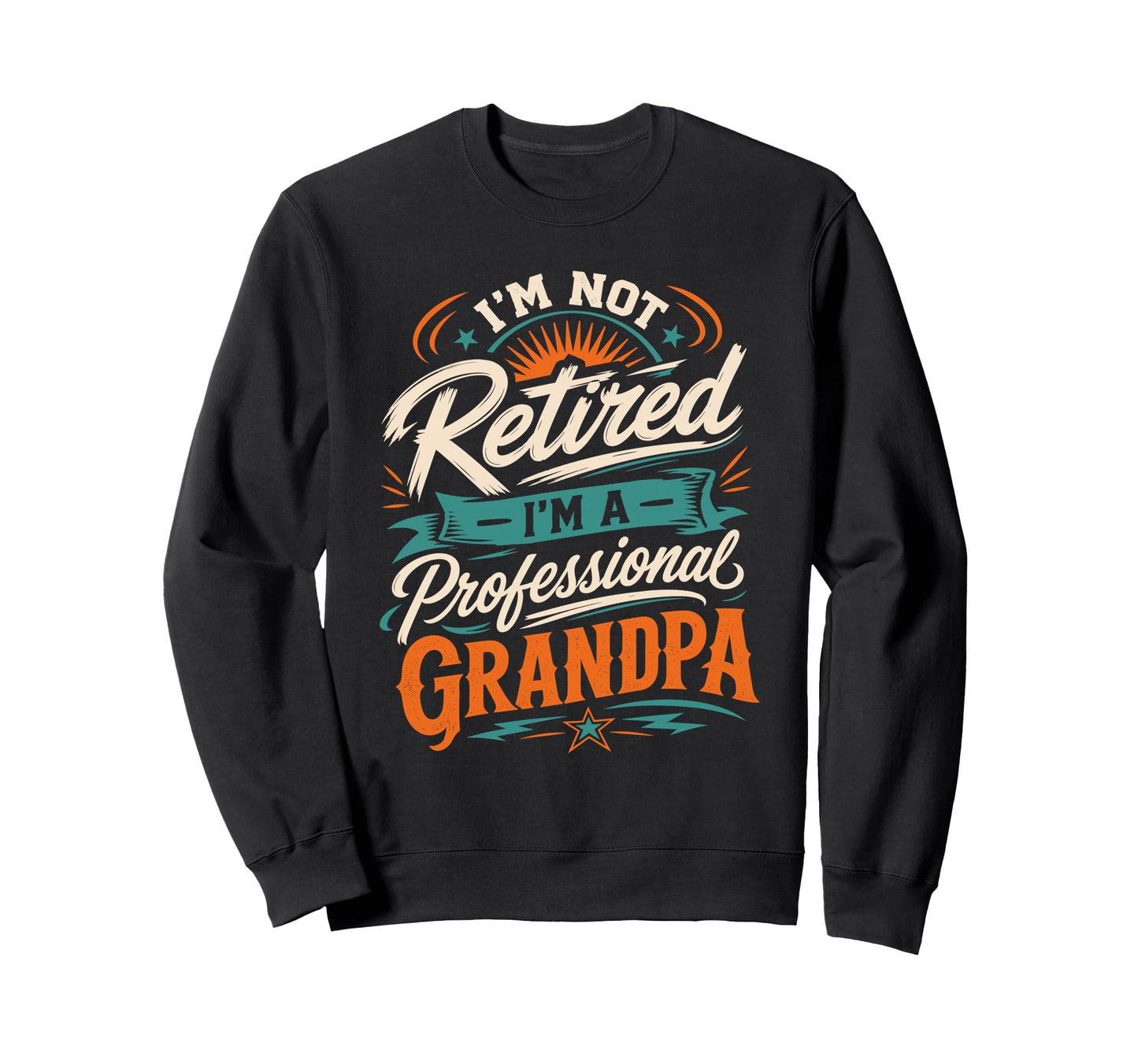 Im Not Retired Im Professional Grandpa Sweatshirt - Unique Graphic Unisex - T-Shirt, Sweatshirt, Hoodie
