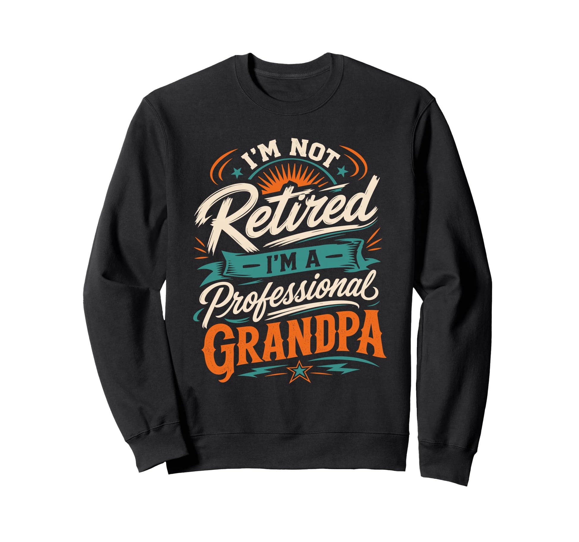 Im Not Retired Im Professional Grandpa Sweatshirt - Unique Graphic Unisex - T-Shirt, Sweatshirt, Hoodie