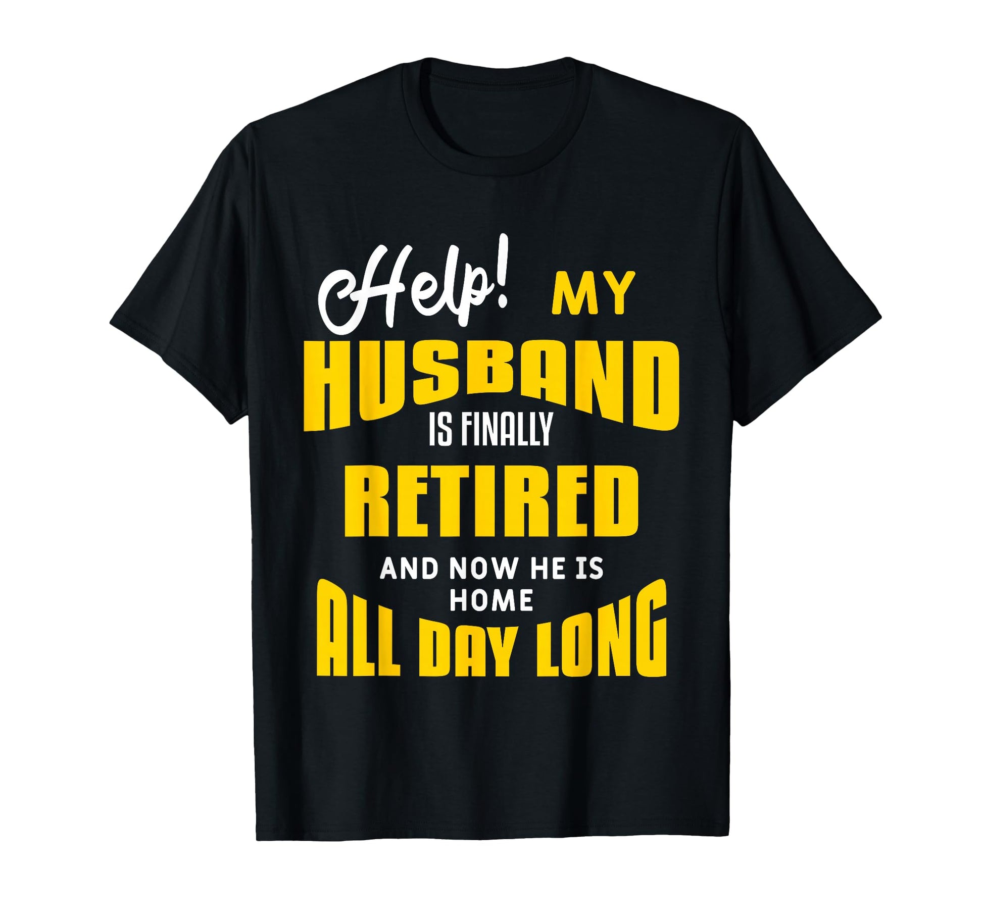 Funny Retired Husband Retirement T-Shirt - Casual Everyday Wear Men Women - T-Shirt, Sweatshirt, Hoodie