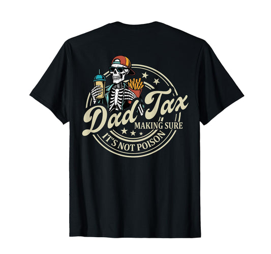Back Dad Tax Making Sure Its Not T-Shirt - Casual Everyday Wear Men Women - T-Shirt, Sweatshirt, Hoodie