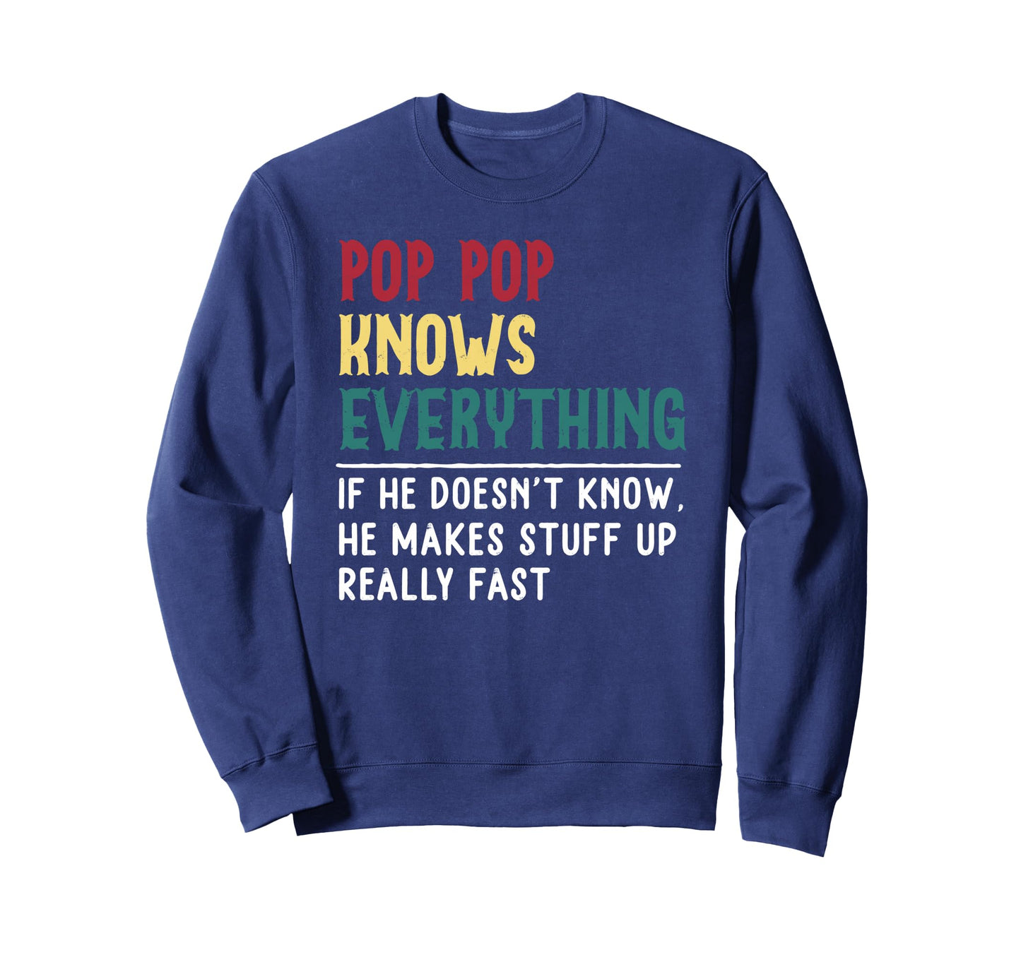 Funny Pop Pop Know Everything Sweatshirt - Fun Novelty Design for Adults - T-Shirt, Sweatshirt, Hoodie