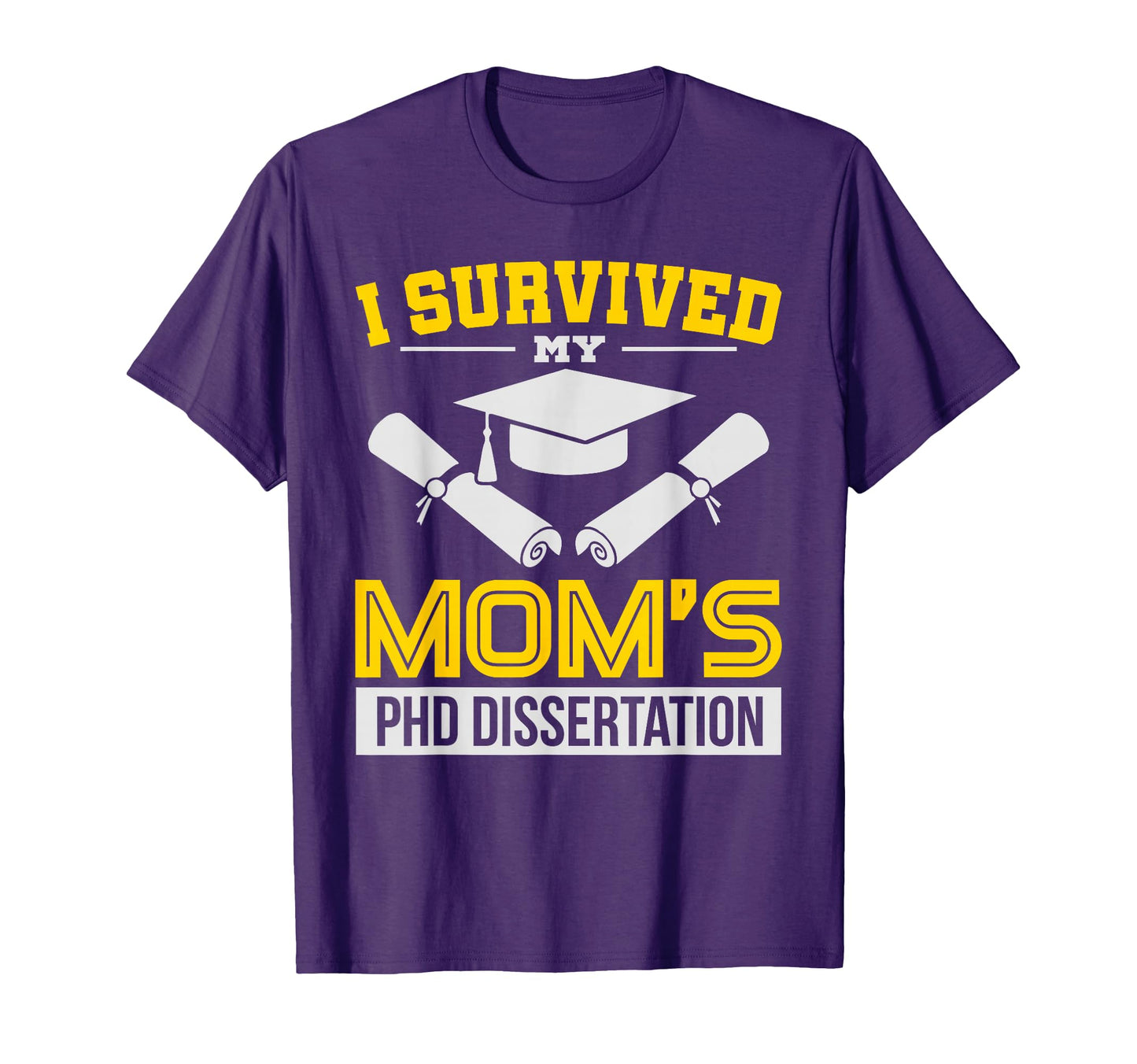 Funny I Survived My Moms Phd Dissertation T-Shirt - Unique Graphic Unisex - T-Shirt, Sweatshirt, Hoodie