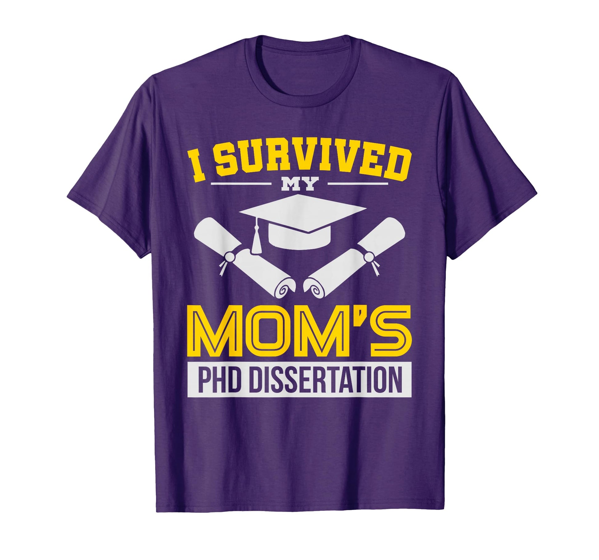 Funny I Survived My Moms Phd Dissertation T-Shirt - Unique Graphic Unisex - T-Shirt, Sweatshirt, Hoodie