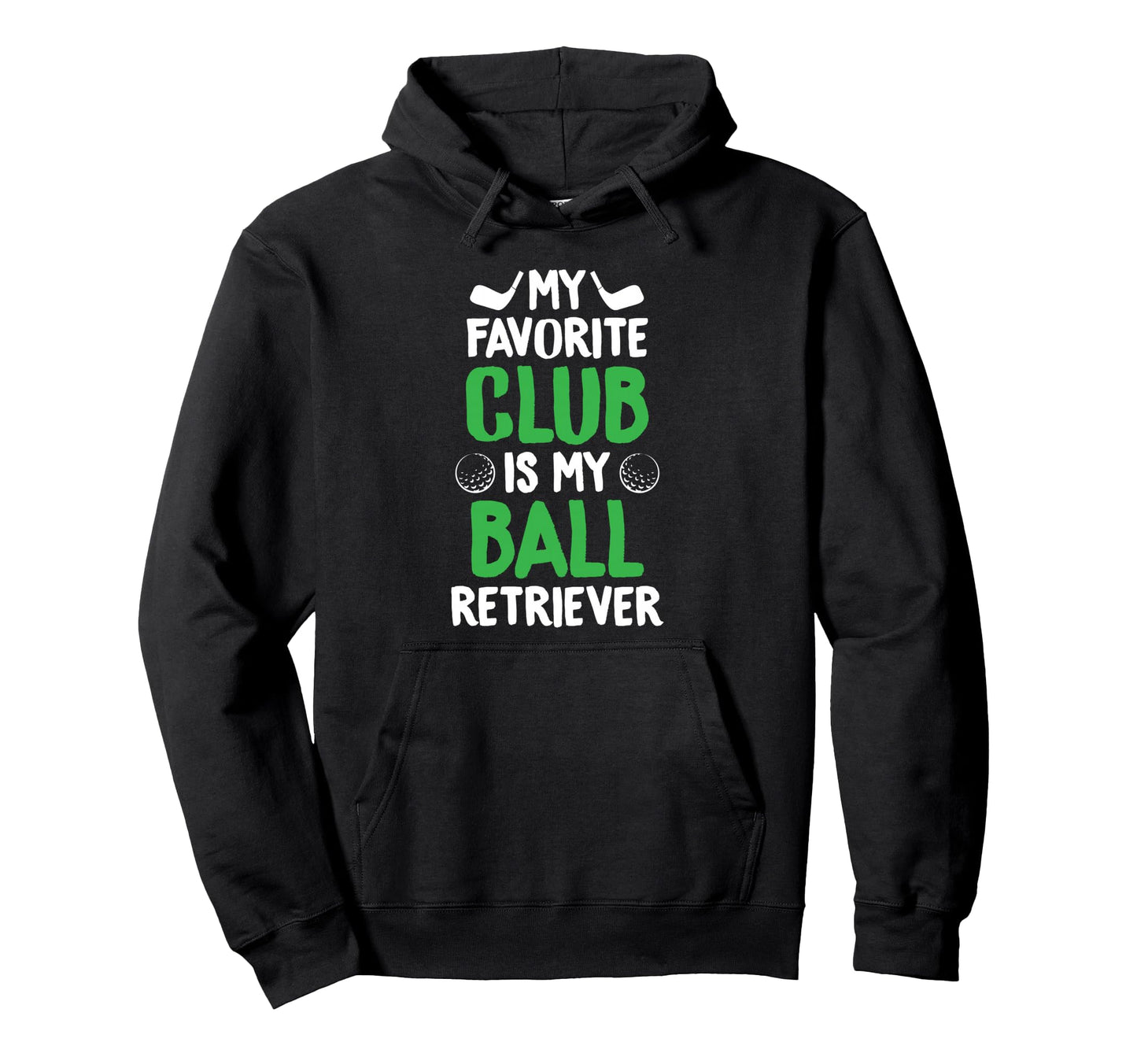 Golfing Favorite Club Is Ball Retriever Hoodie - Unique Graphic Unisex - T-Shirt, Sweatshirt, Hoodie